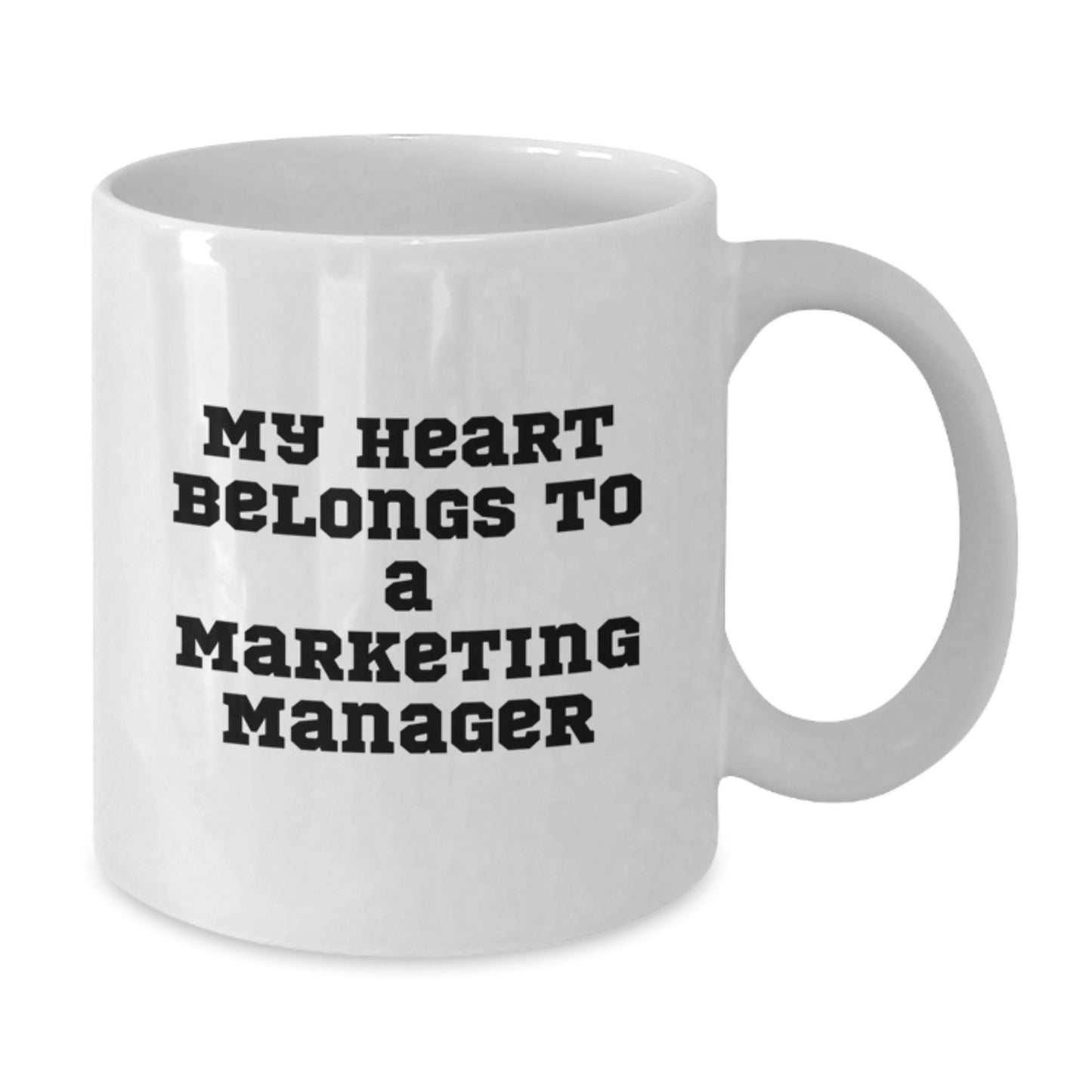 Marketing Manager's Heart Belongs to Me, Funny White Coffee Mug, Gifts from Friends for Graduation, 11oz or 15oz - Additional