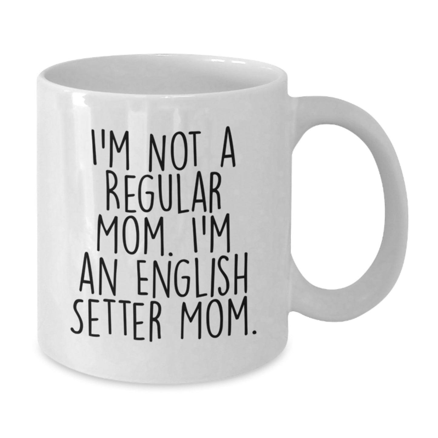 English Setter Dog Mom Gifts - I'm Not A Regular Mom. I'm An English Setter Mom. White Coffee Mug for Graduation - Additional