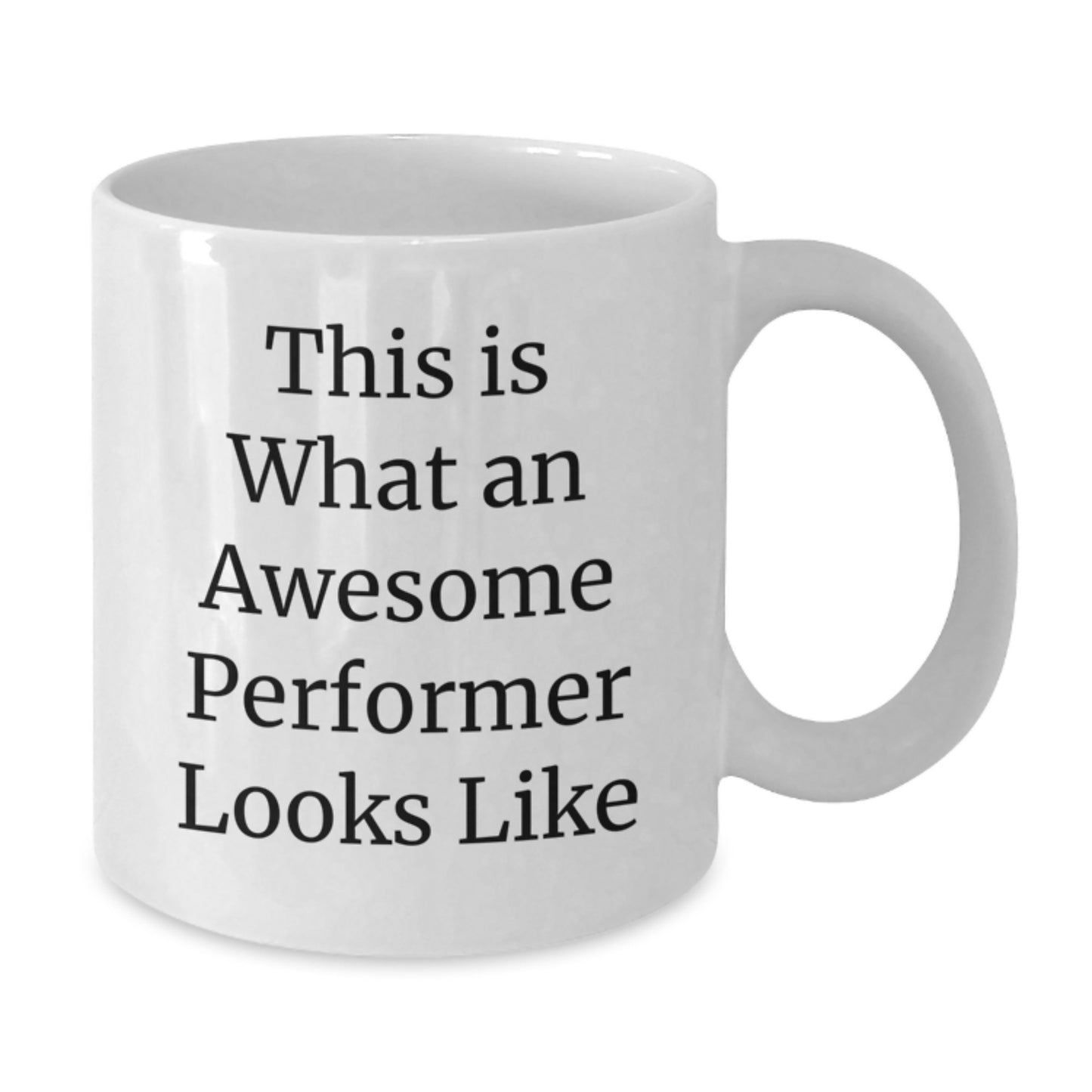 Funny Performer Gifts from Friends - This Is What An Awesome Performer Looks Like White Coffee Mug for Graduation, 11oz or 15oz Capacity, Ceramic, Microwave and Dishwasher Safe - Additional