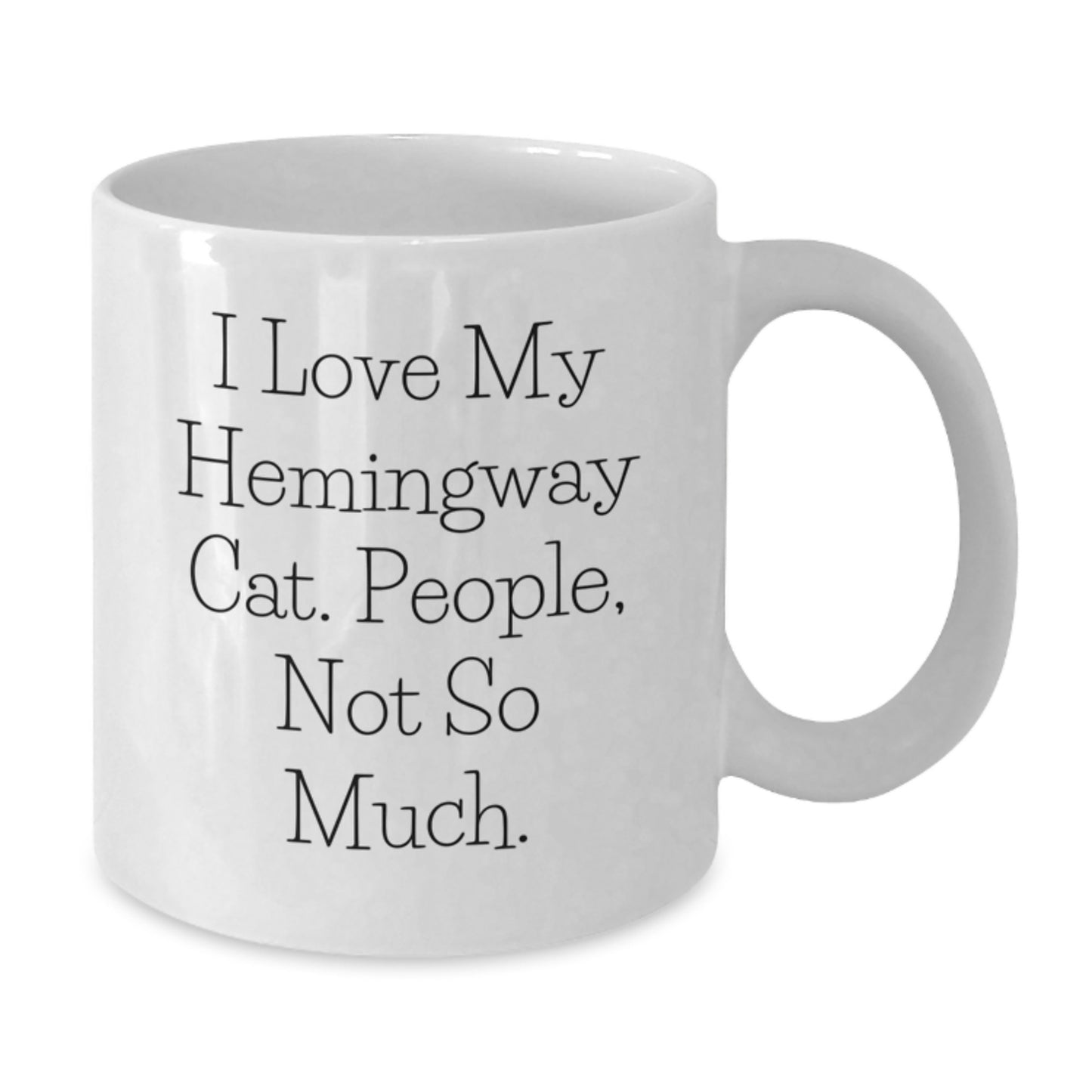 Funny Hemingway Cat Gifts for Men, Women, Friends - I Love My Hemingway Cat, People, Not So Much. - White Coffee Mug, Graduation Unique Gifts from Friends, Coworkers, Family - Additional