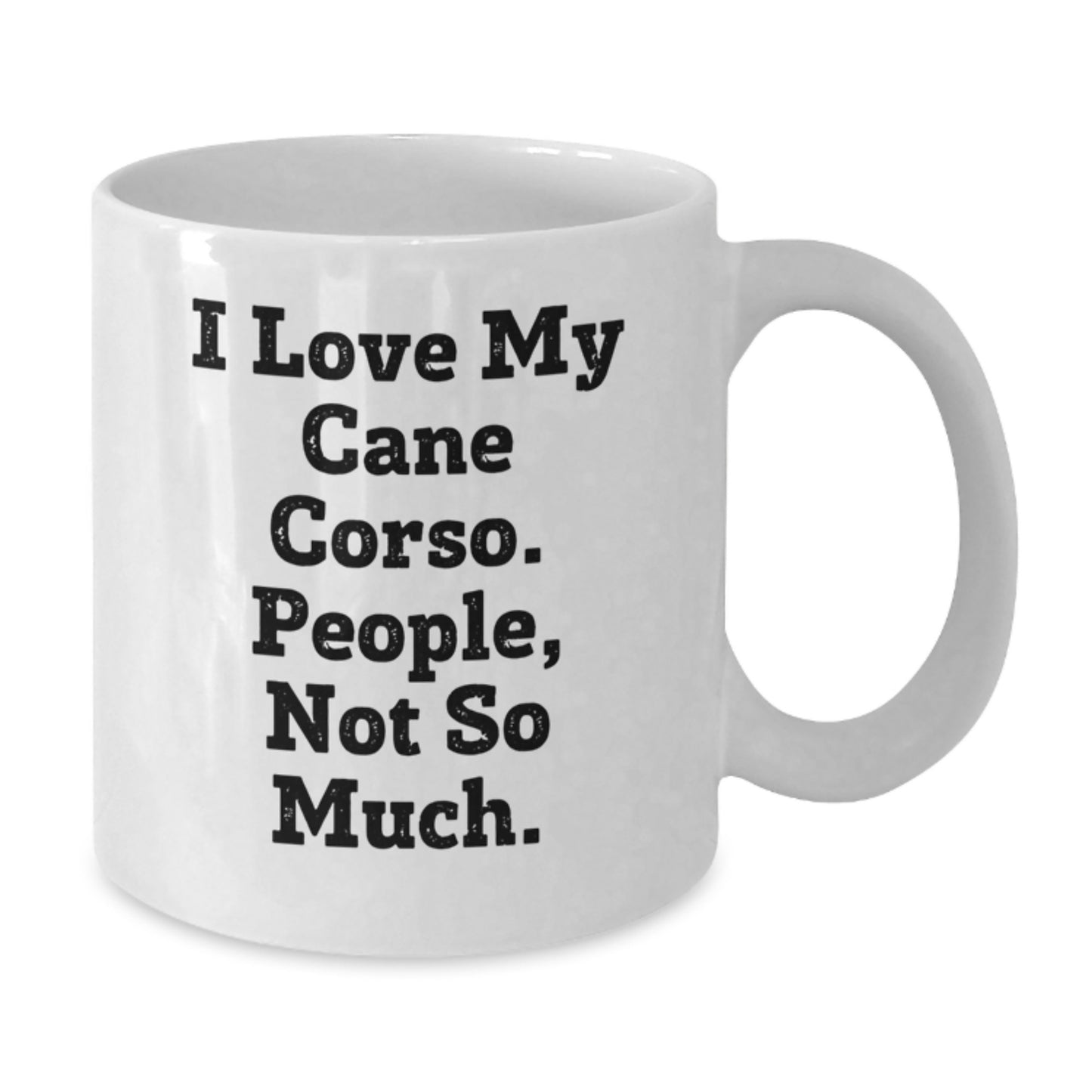 Funny Cane Corso Dog Lovers Gifts from Friends to Family - I Love My Cane Corso People Not So Much White Coffee Mug for Graduation Unique Gifts - Additional