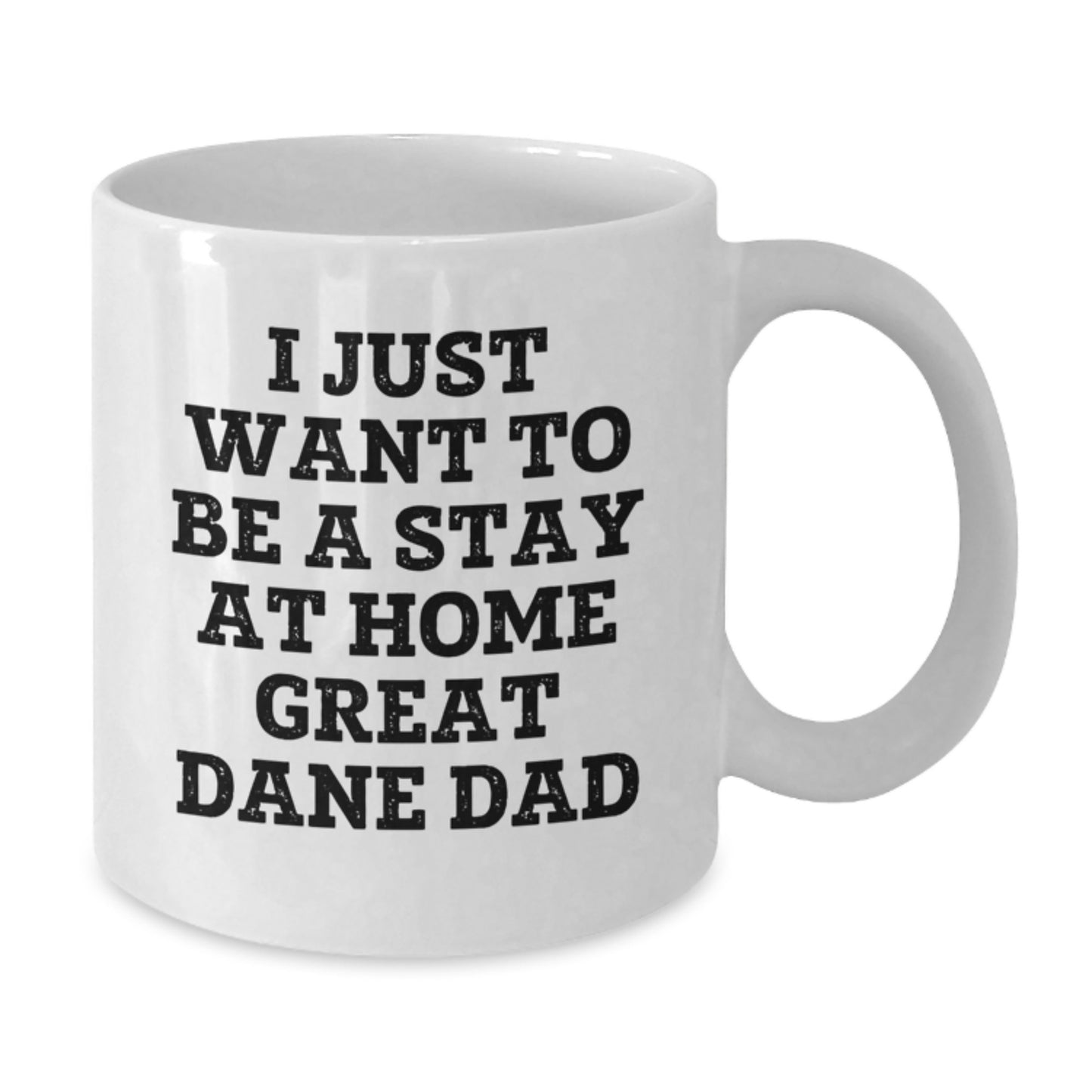Funny Great Dane Dad Gifts from Men to Friends for Graduation - I Just Want To Be A Stay At Home Great Dane Dad White Coffee Mug - Additional
