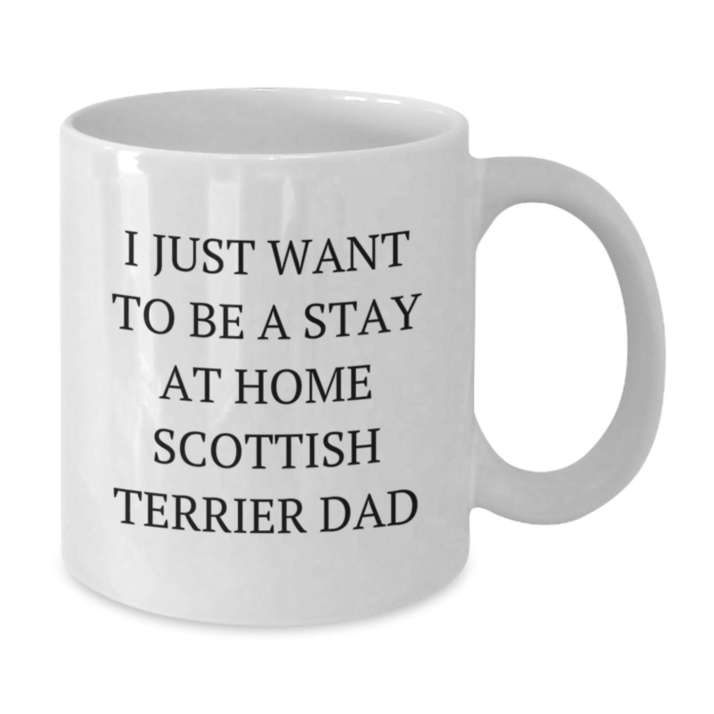 Funny Scottish Terrier Dog Dad Gifts from Men to Friends for Graduation Unique White Coffee Mugs - I Just Want To Be A Stay At Home Scottish Terrier Dad - Additional