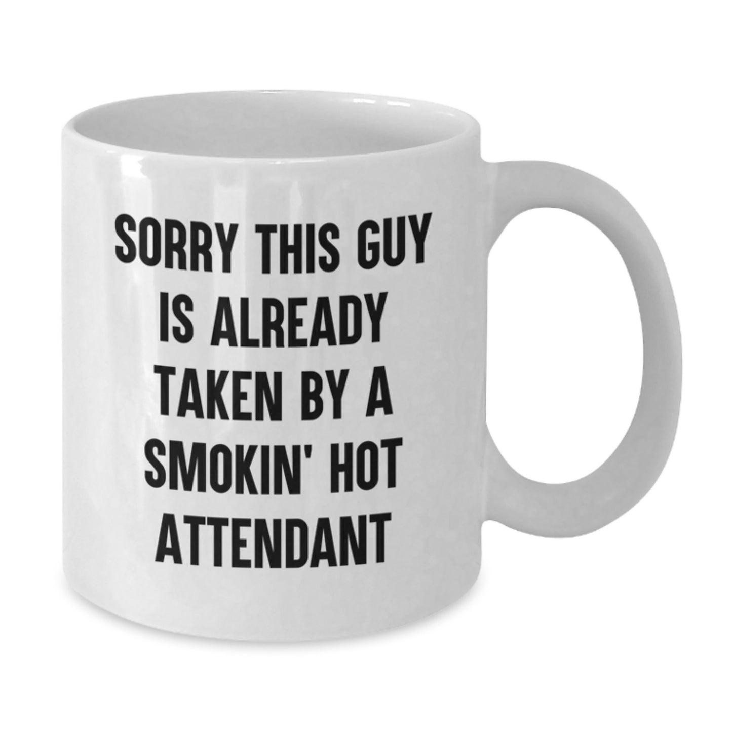 Funny Attendant Gifts from Friends, 'Sorry This Guy Is Already Taken By A Smokin' Hot Attendant' Quote on White Coffee Mug - Additional