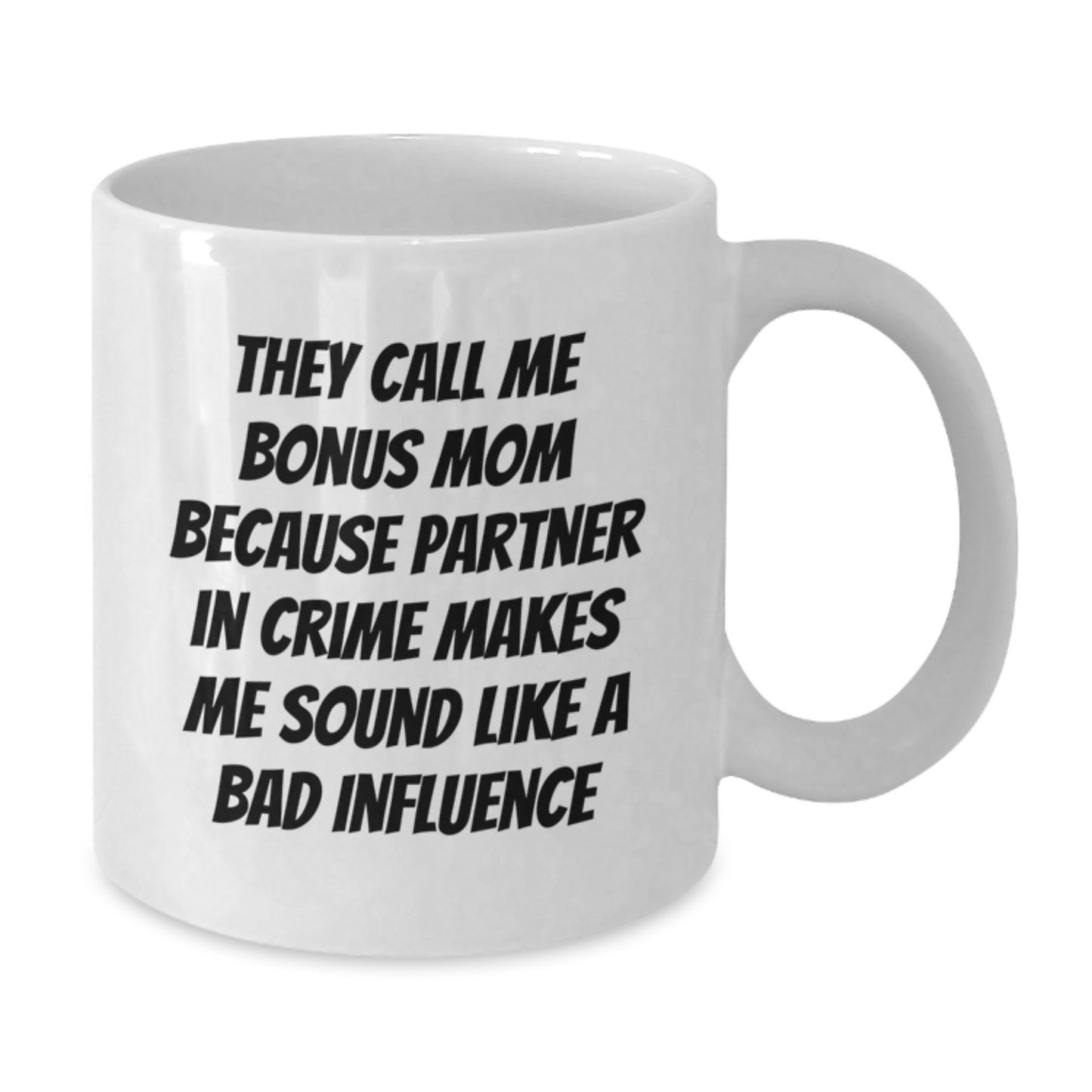 Funny Bonus Mom Gifts, Birthday Unique White Coffee Mugs for Her, 'They Call Me Bonus Mom Because Partner In Crime Makes Me Sound Like A Bad Influence', Gifts from Friends, Family, or Coworkers - Additional
