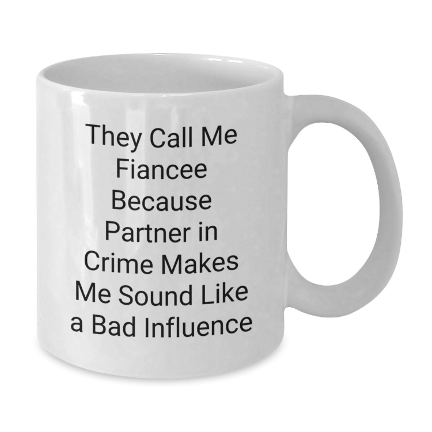 Funny Fiancee Gifts from Men to Fiancee - White Coffee Mug with They Call Me Fiancee Because Partner In Crime Makes Me Sound Like A Bad Influence Quote, Birthday Unique Gifts - Additional