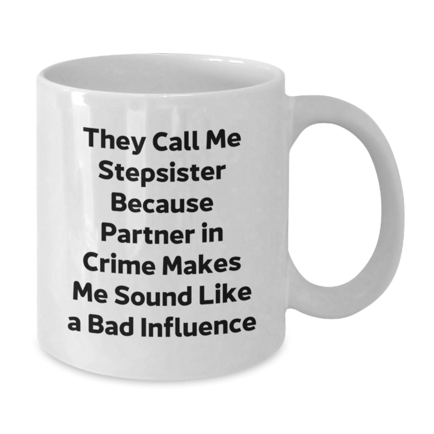 Funny Stepsister Gifts from Family, Cute White Coffee Mug for Stepsister, They Call Me Stepsister Because Partner In Crime Makes Me Sound Like A Bad Influence Graduation Unique Gifts for Her - Additional