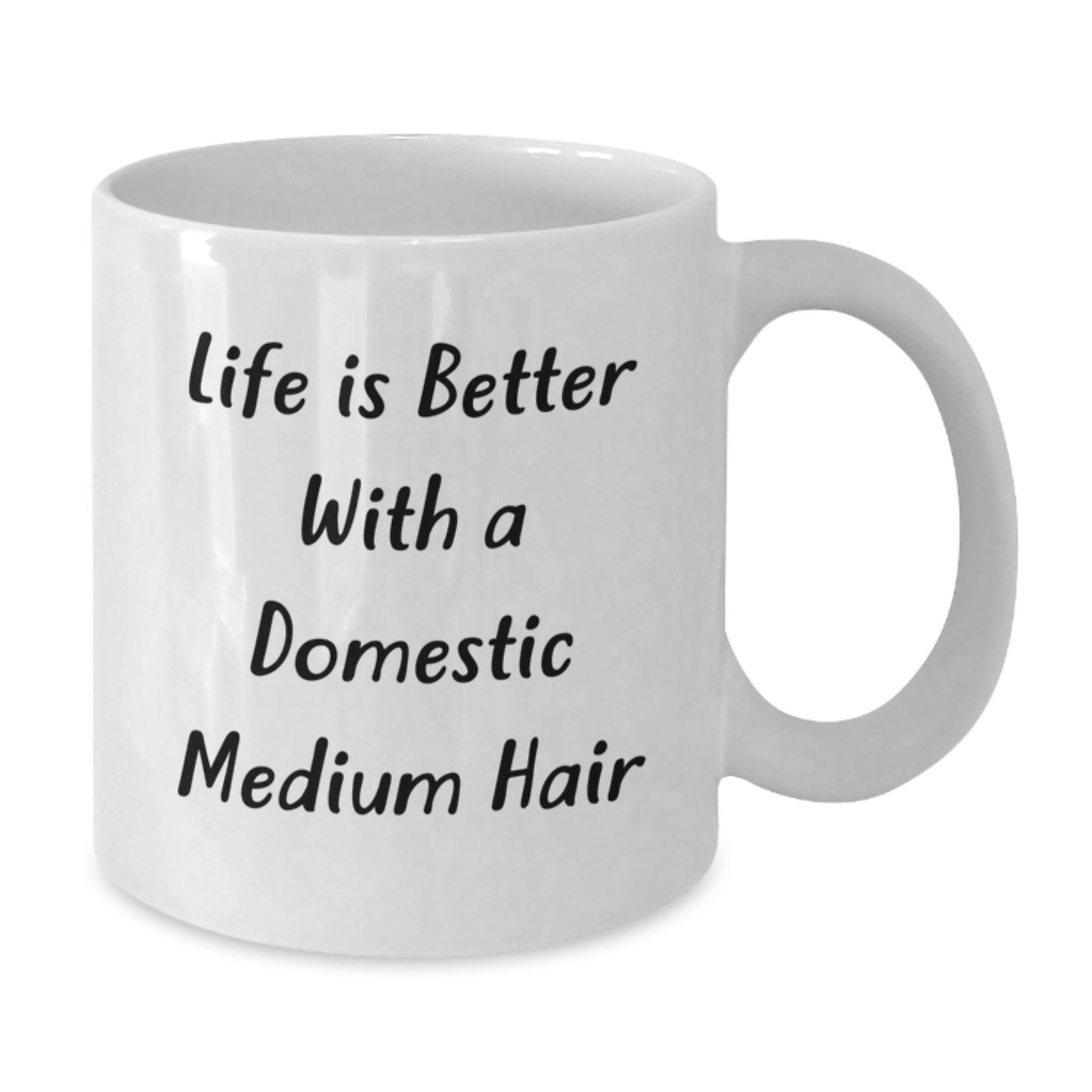Life Is Better With Domestic Medium Hair Funny White Coffee Mug, Gifts from Friends for Domestic Medium Hair, Birthday Unique Gifts - Additional