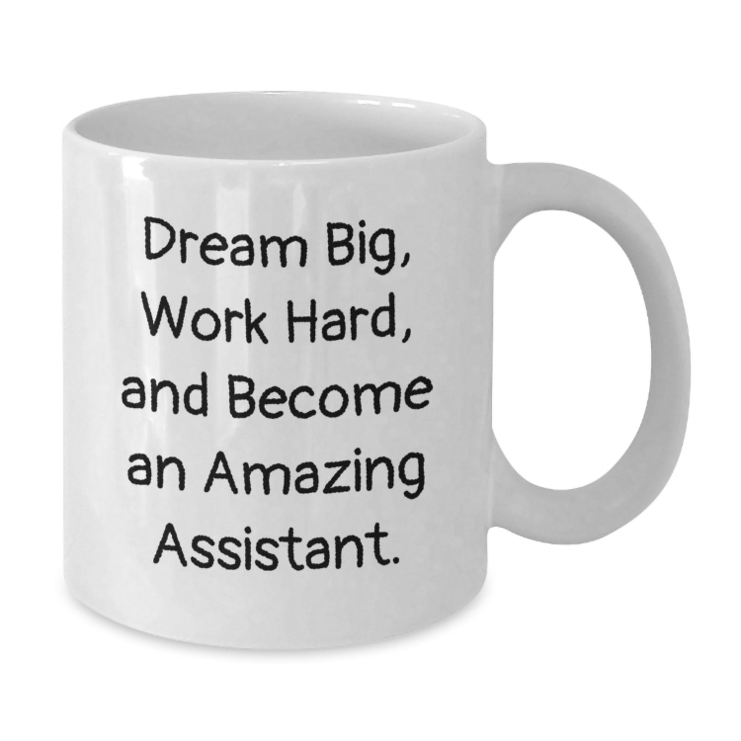 Funny Graduation Gifts for Assistants - Dream Big White Coffee Mug, 11oz or 15oz, Ceramic, Microwave and Dishwasher Safe, Gifts from Friends, Family, or Coworkers - Additional