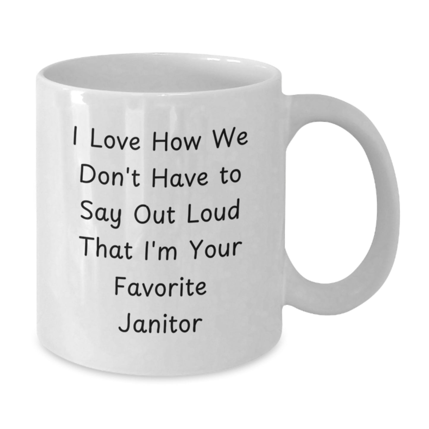 Funny Janitor Gifts from Friends, Unique White Coffee Mug for Favorite Janitor's Graduation, I Love How We Don't Have To Say Out Loud - Additional