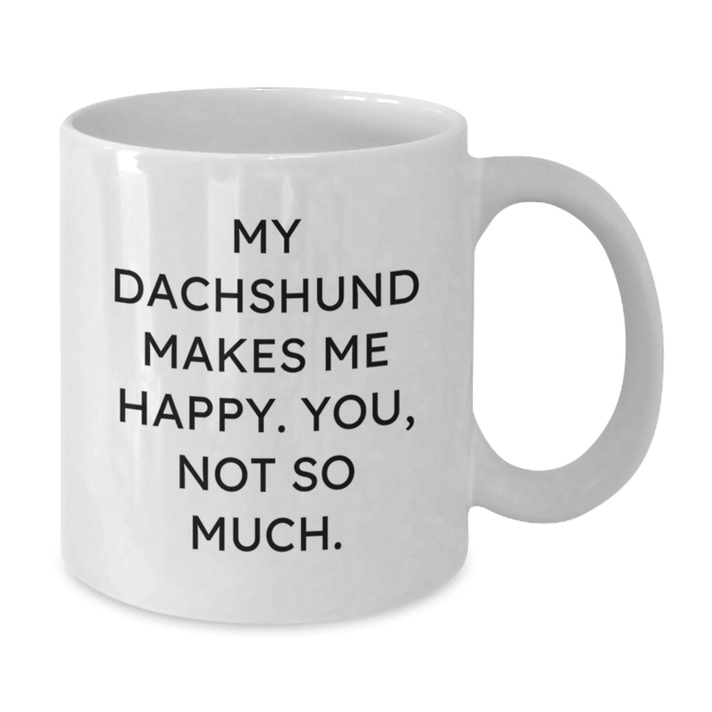 Funny Dachshund Dog Lover Gifts from Friends, Coworkers, or Family - White Coffee Mug for Birthday 'My Dachshund Makes Me Happy. You, Not So Much.' - Additional