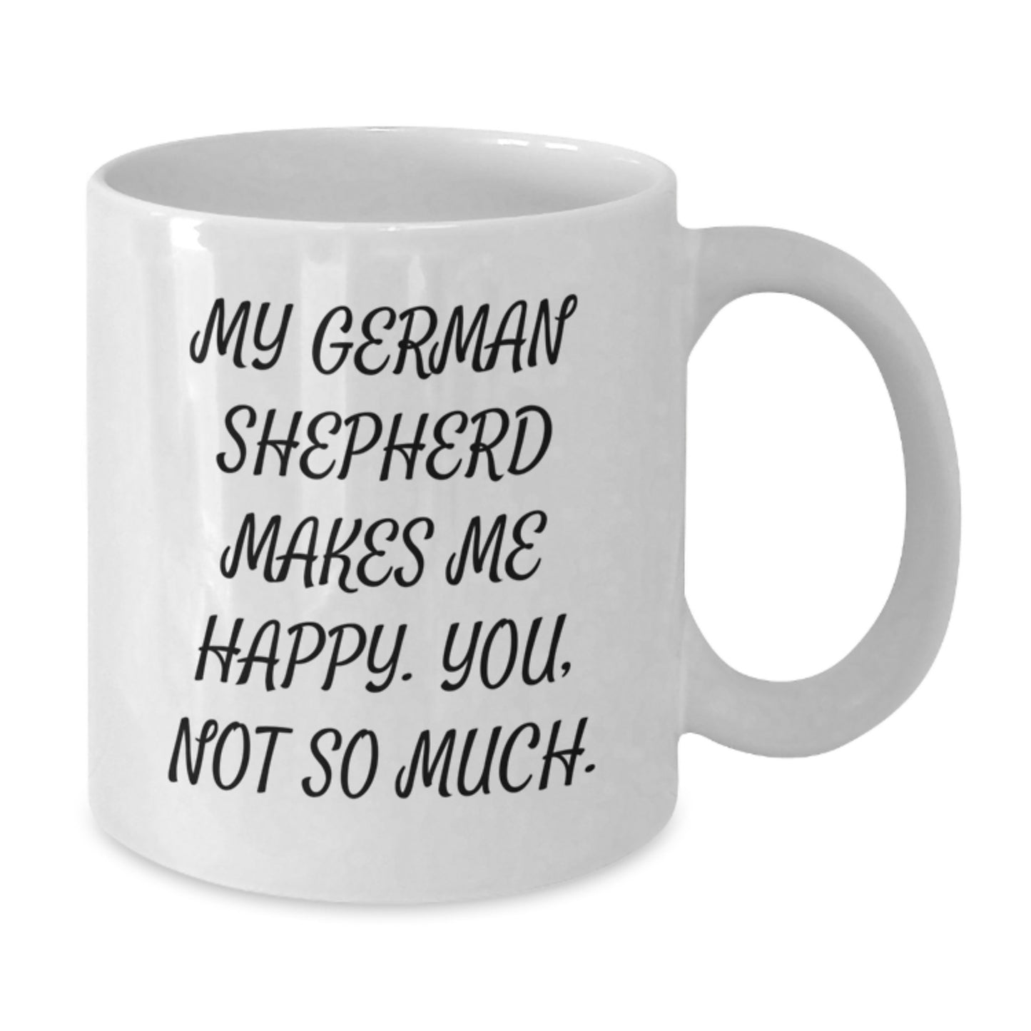 Funny German Shepherd Dog Gifts from Friends for Men, 'My German Shepherd Makes Me Happy. You, Not So Much.' White Coffee Mug, Birthday Unique - Additional
