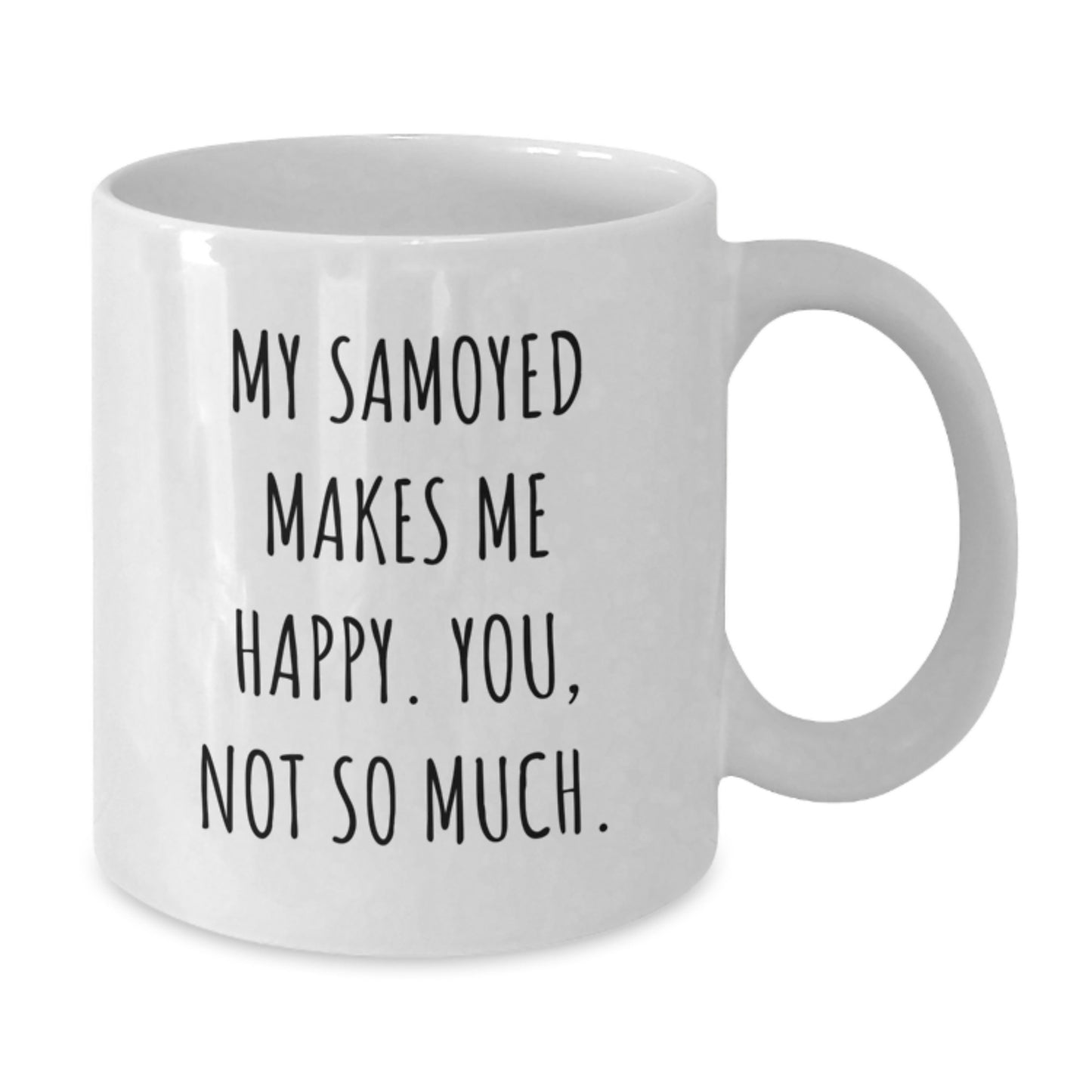 Samoyed Dog Lovers Gifts, Funny White Coffee Mugs for Birthday, 'My Samoyed Makes Me Happy. You, Not So Much.' Quote, Gifts from Friends to Family - Additional