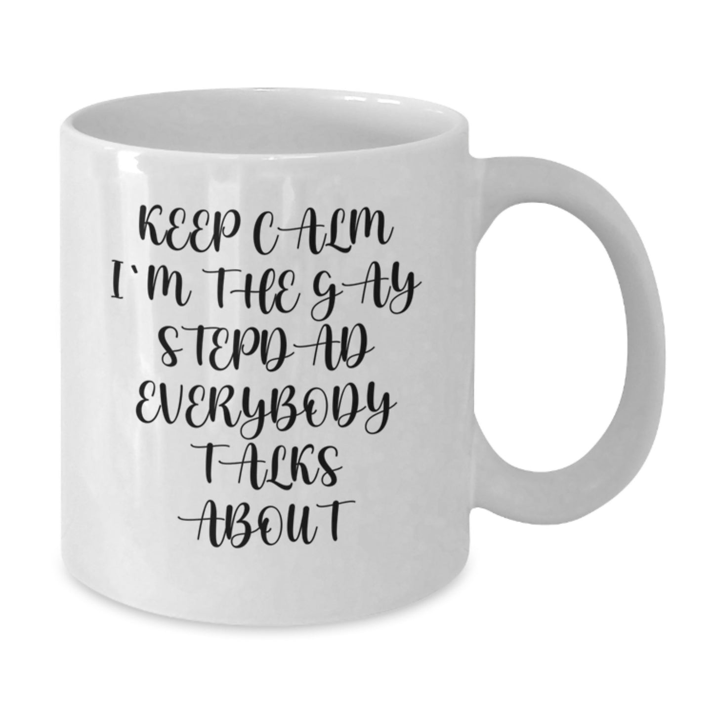Funny Gay Stepdad Gifts, White Coffee Mug for Birthday, 'Keep Calm I'm The Gay Stepdad Everybody Talks About', Gifts from Mom, Gifts for Stepdad - Additional