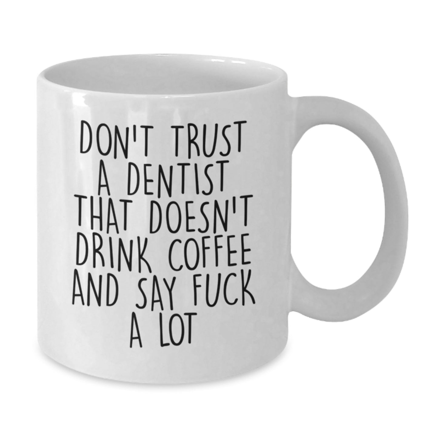 Funny Dentist Gifts from Friends for Birthday Unique White Coffee Mugs, Don't Trust A Dentist That Doesn't Drink Coffee And Say F--k A Lot, Gifts for Dentist - Additional