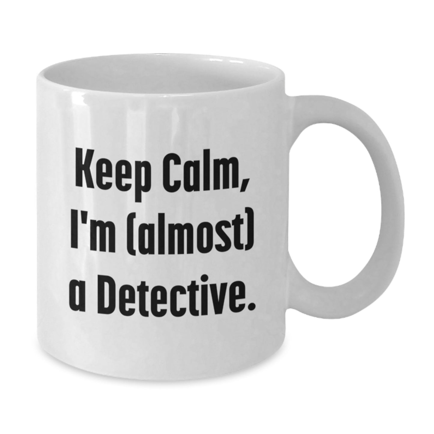 Detective Enthusiast Gifts from Friends for Graduation, Keep Calm, I'm (almost) A Detective. White Coffee Mug - Additional