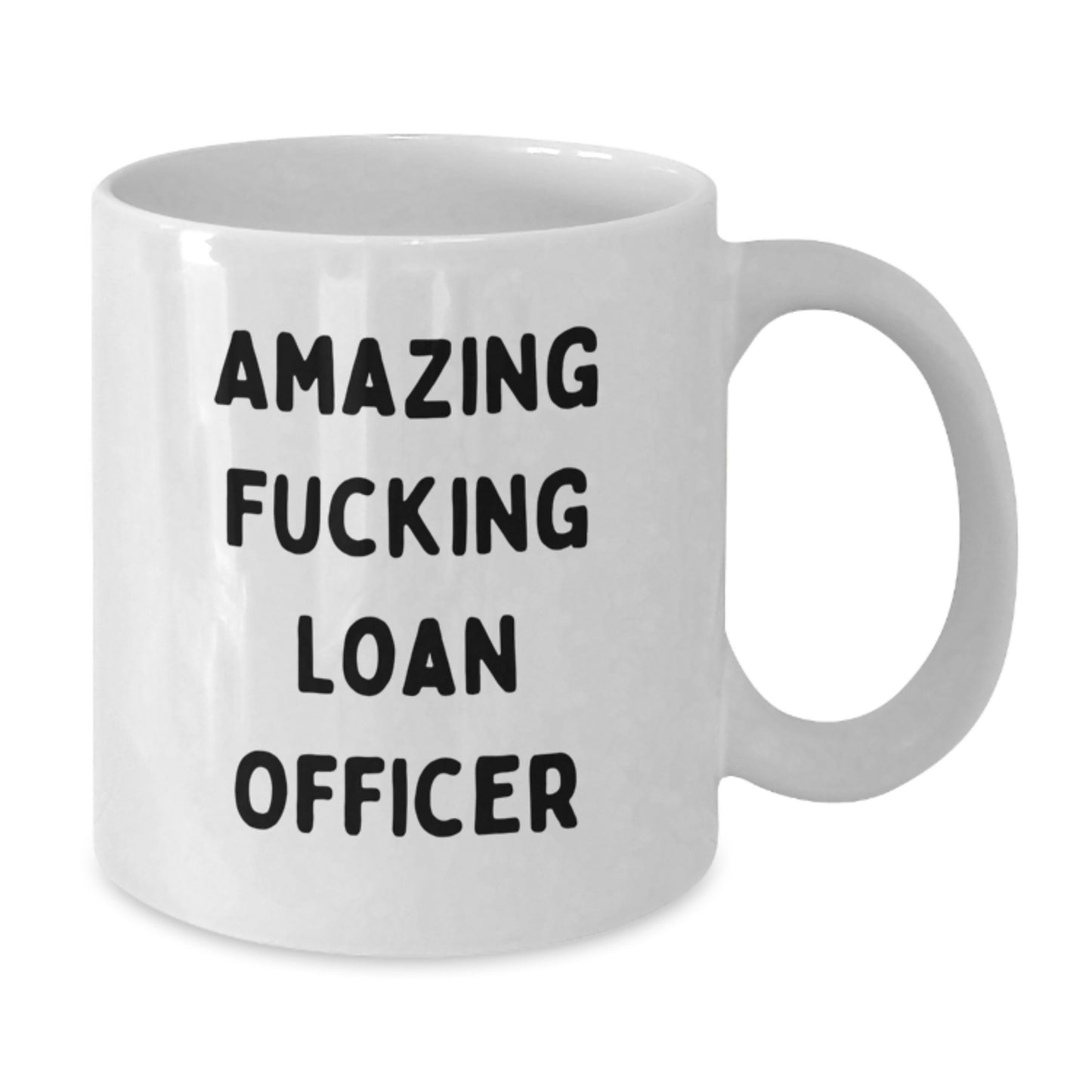 Funny Loan Officer Gifts from Friends for Graduation, Amazing White Coffee Mug, 'Amazing F--king Loan Officer' Quote, 11oz or 15oz Capacity, Ceramic, Microwave, Dishwasher Safe - Additional