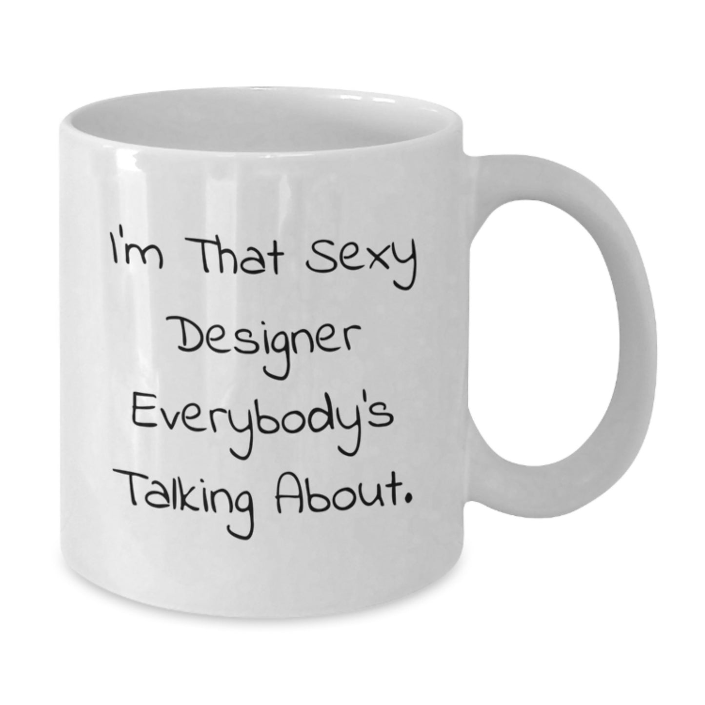 Funny Designer Gifts from Friends for Designer, I'm That Sexy Designer Everybody's Talking About. - White Coffee Mug - Additional