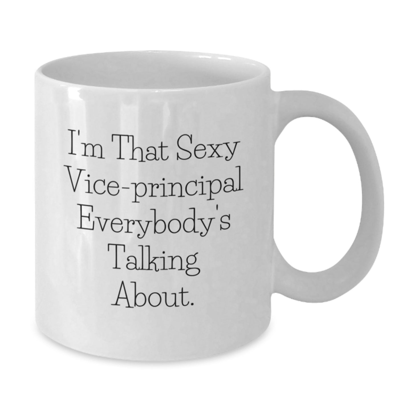 Funny Vice-principal Gifts for Men, Women, or Friends - 'I'm That Sexy Vice-principal Everybody's Talking About.' White Coffee Mug - Graduation Unique Gifts from Family - Additional