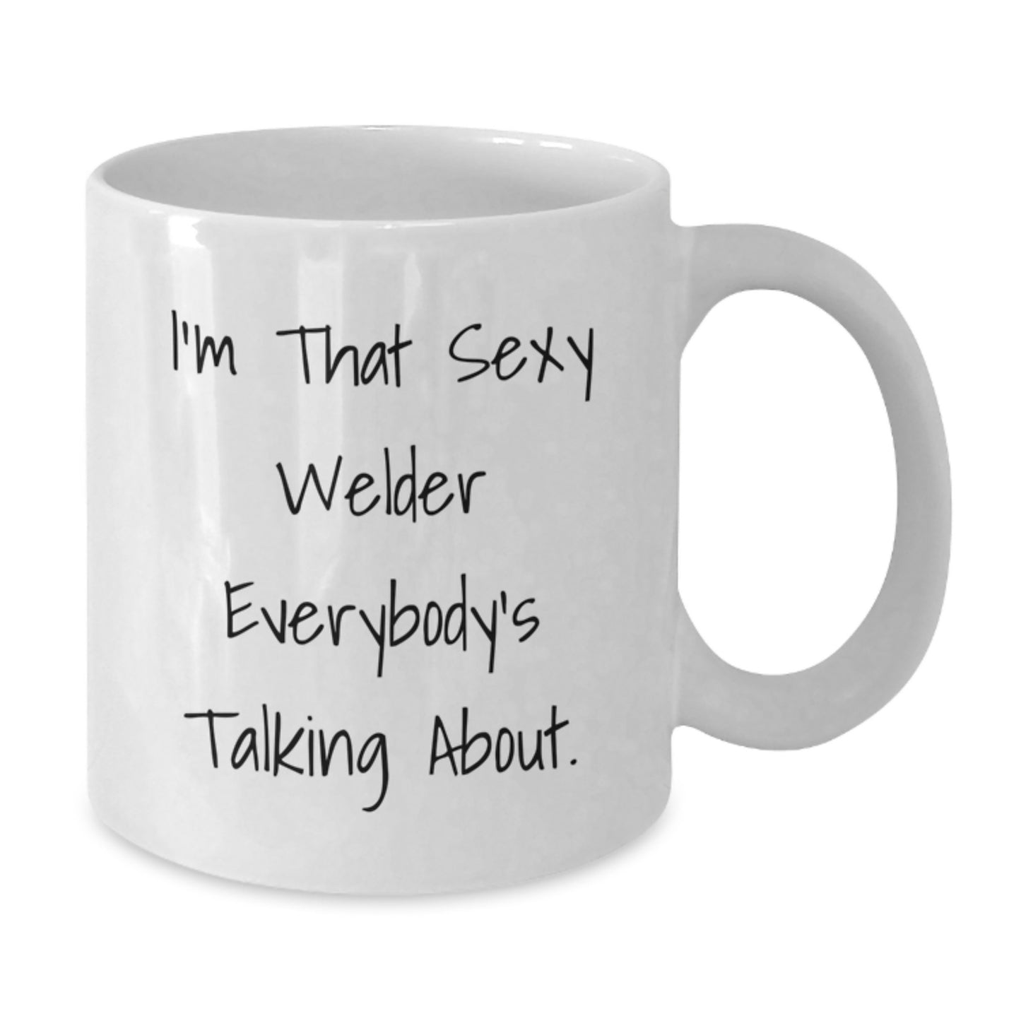 Funny Welder Gifts from Friends to Graduating Welders - I'm That Sexy Welder Everybody's Talking About. White Coffee Mug - Additional