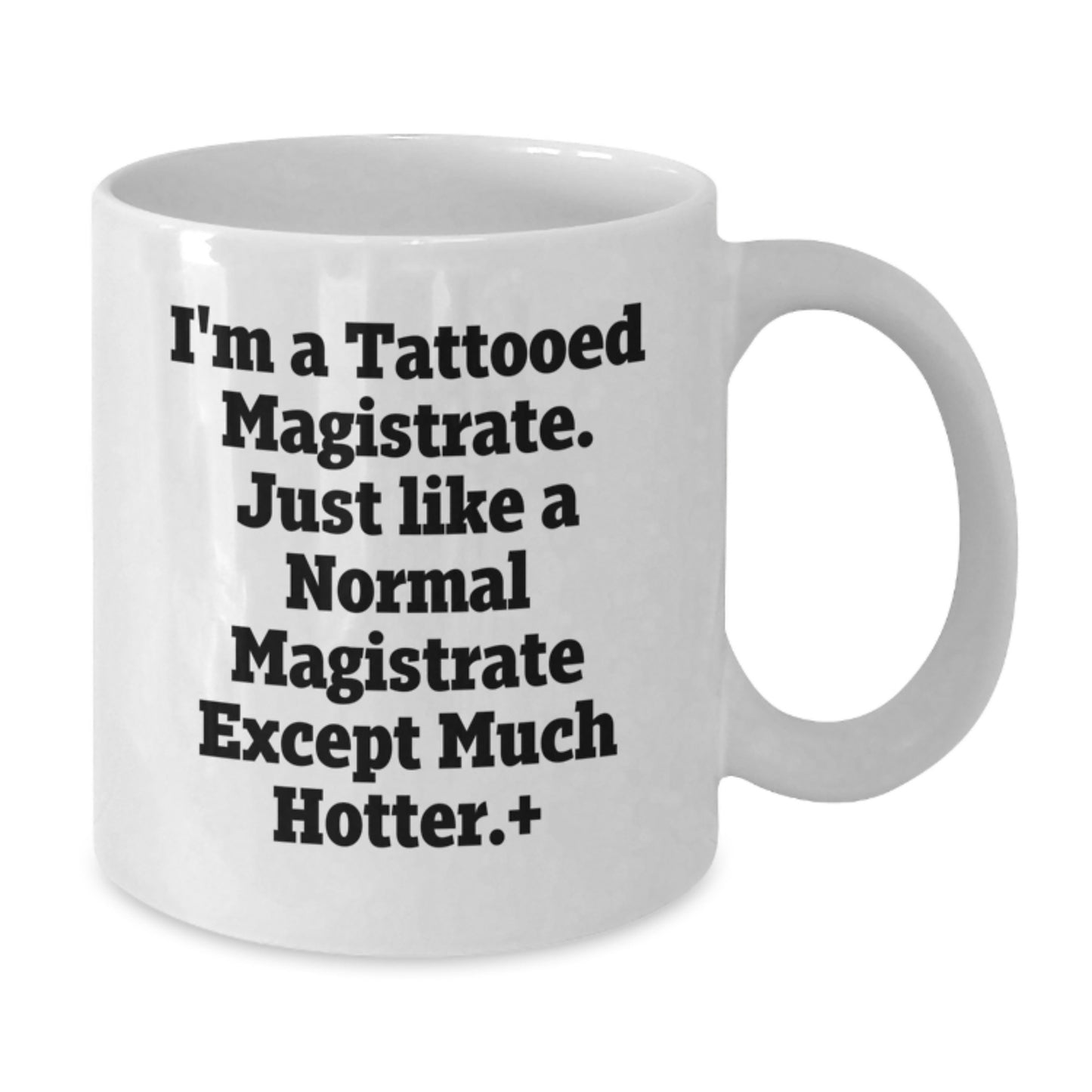 Funny Magistrate Gifts, White Coffee Mug for Birthday, I'm A Tattooed Magistrate - 11oz or 15oz Capacity, Ceramic, Microwave and Dishwasher Safe, Gifts from Friends, Gifts for Magistrate - Additional