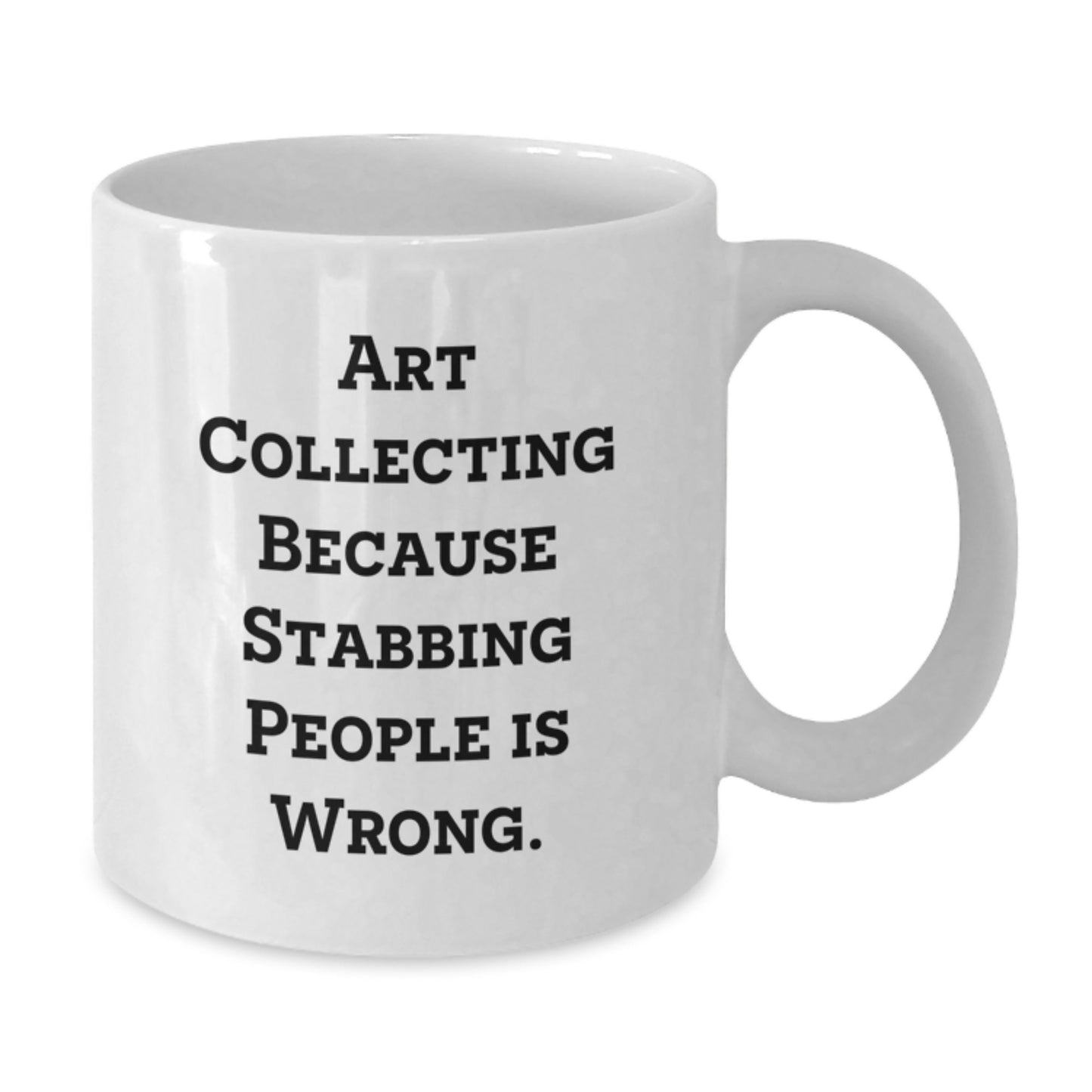 Art Collecting Humor Graduation Gifts from Friends, Funny White Coffee Mug for Art Collecting Enthusiasts, Art Collecting Because Stabbing People Is Wrong. - Additional