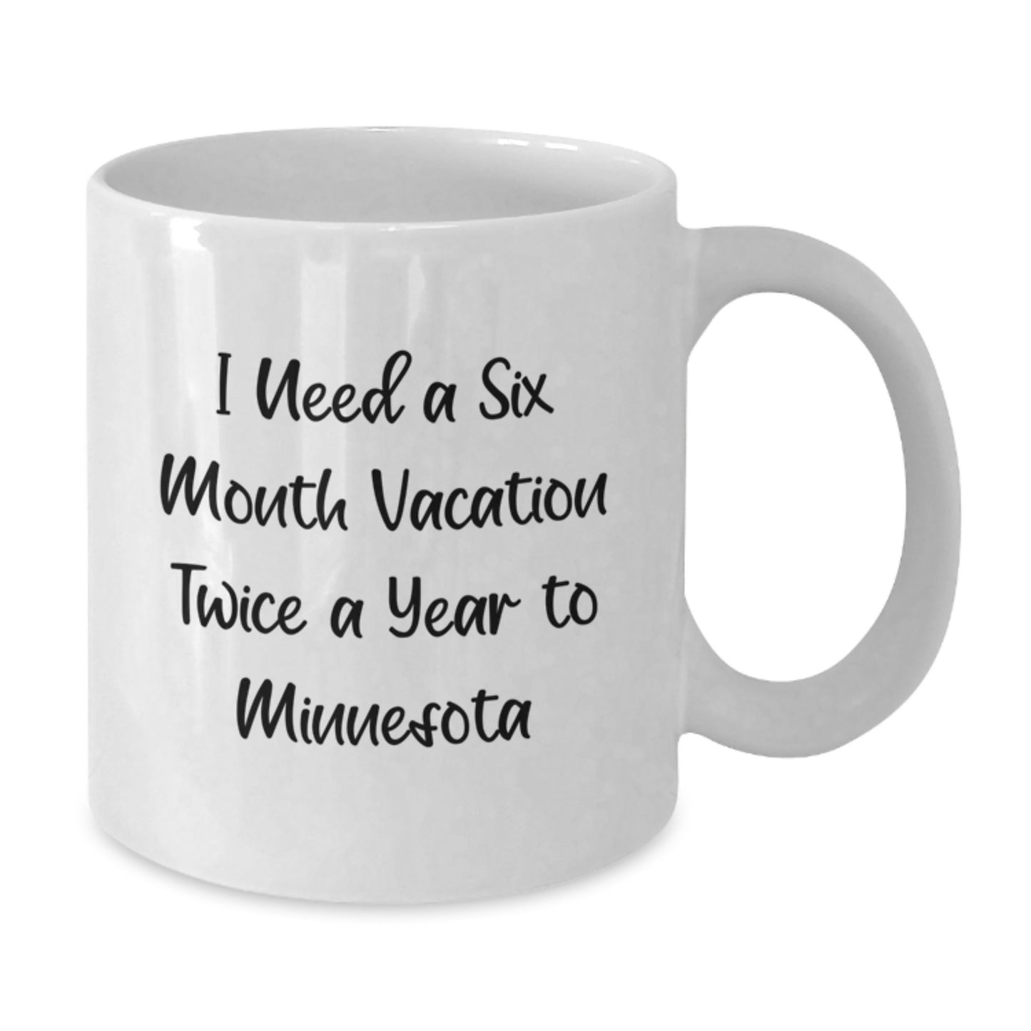 Funny Minnesota Gifts for Friends from - 'I Need A Six Month Vacation Twice A Year To Minnesota' White Coffee Mug, Graduation Unique Gifts - Additional