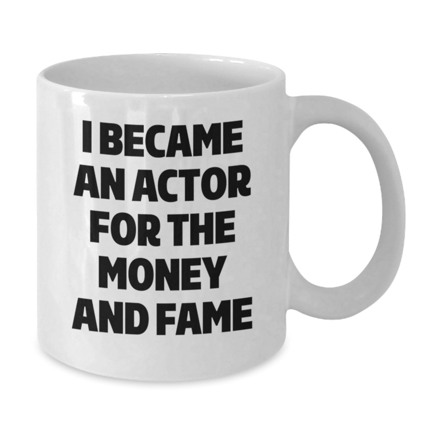Funny Actor Gifts from Friends, Unique White Coffee Mugs for Graduation, I Became An Actor For The Money And Fame - Additional