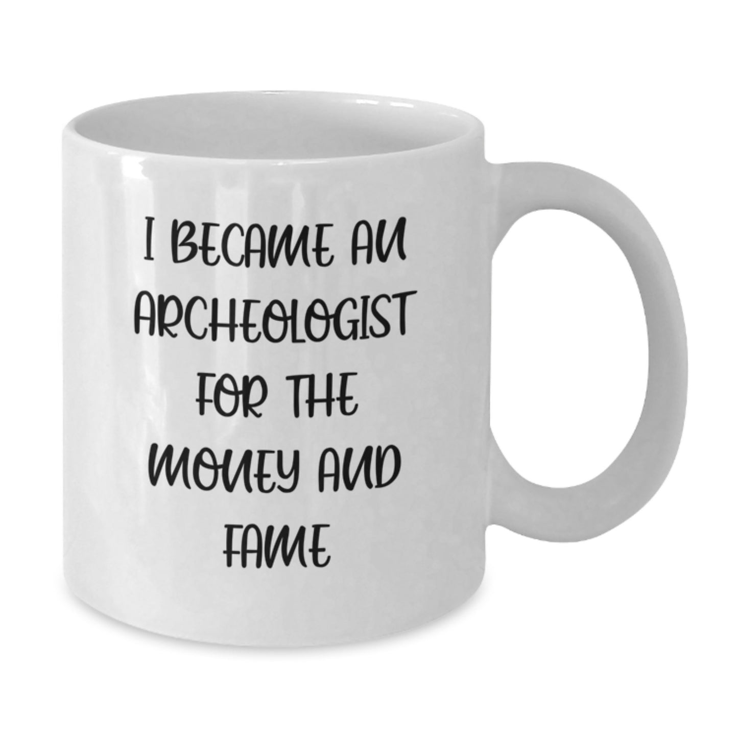 Funny Archeologist Gifts, White Coffee Mug for Archeologist Enthusiasts, 'I Became An Archeologist For The Money And Fame' Quote, Gifts from Friends, Gifts for Archeologists, Birthday Unique Presents - Additional