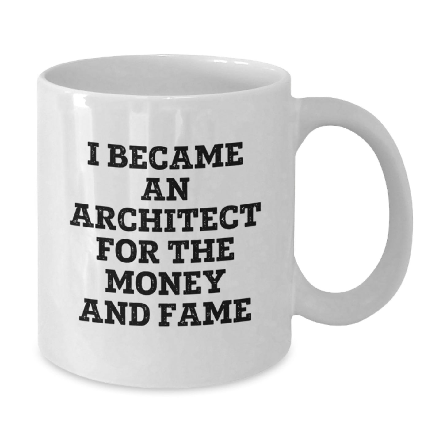 Funny Architect Gifts, I Became An Architect For The Money And Fame, White Coffee Mug for Graduation, Gifts from Friends, Perfect for Architect Men, Funny Architect Quote - Additional