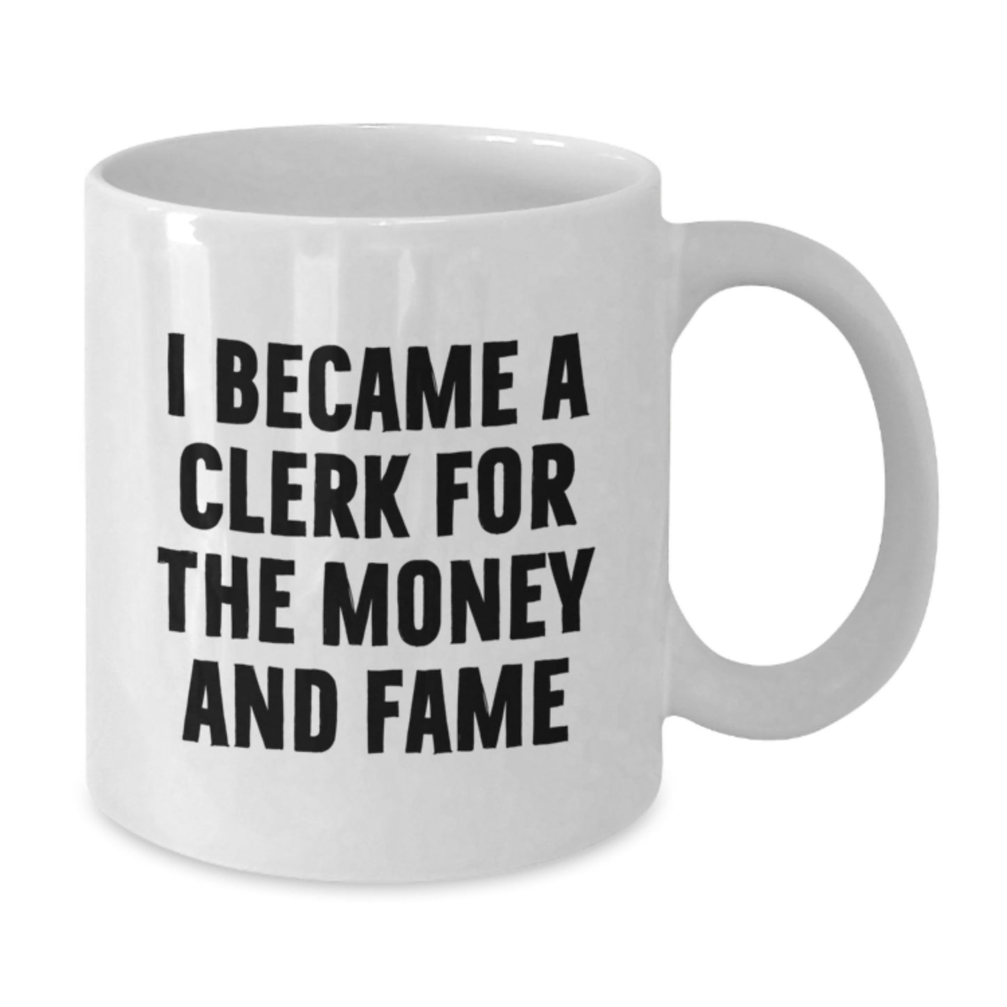 Funny Clerk Gifts - I Became A Clerk For The Money And Fame Inspirational Quote, White Coffee Mug for Graduation, Gifts from Men to Clerk, Clerk Mug for Women, Friends, Coworkers, Family - Additional