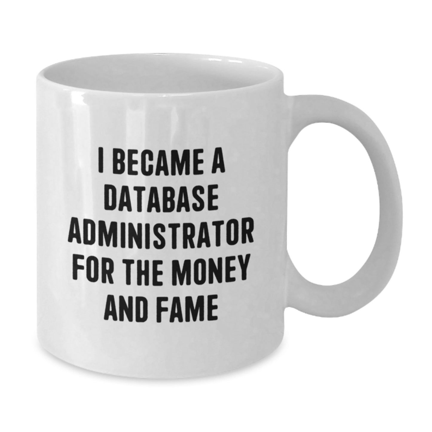 Funny Database Administrator Gifts - I Became A Database Admin For The Money And Fame White Coffee Mug, Gifts from Men for Database Administrator on Graduation - Additional