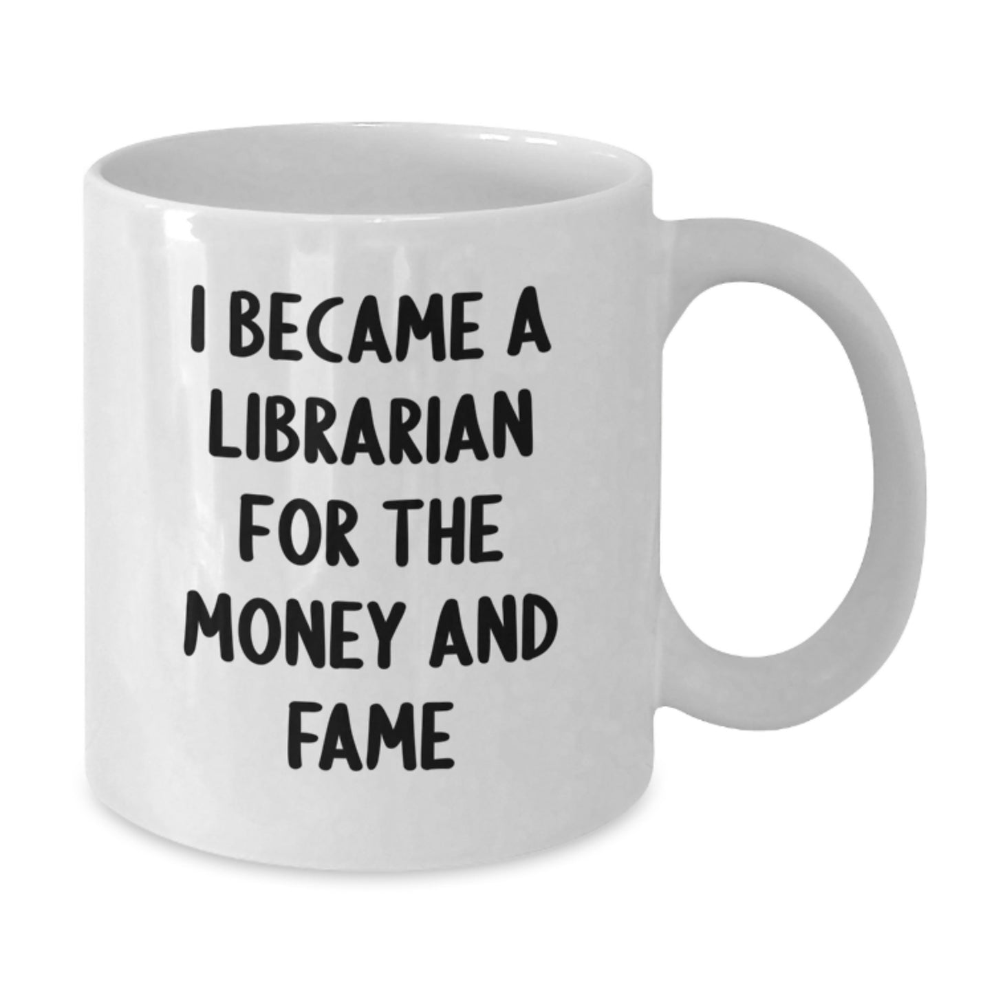 Librarian Gifts For Graduation Funny White Coffee Mugs from Friends to Librarians, 'I Became A Librarian For The Money And Fame' Quote - Additional