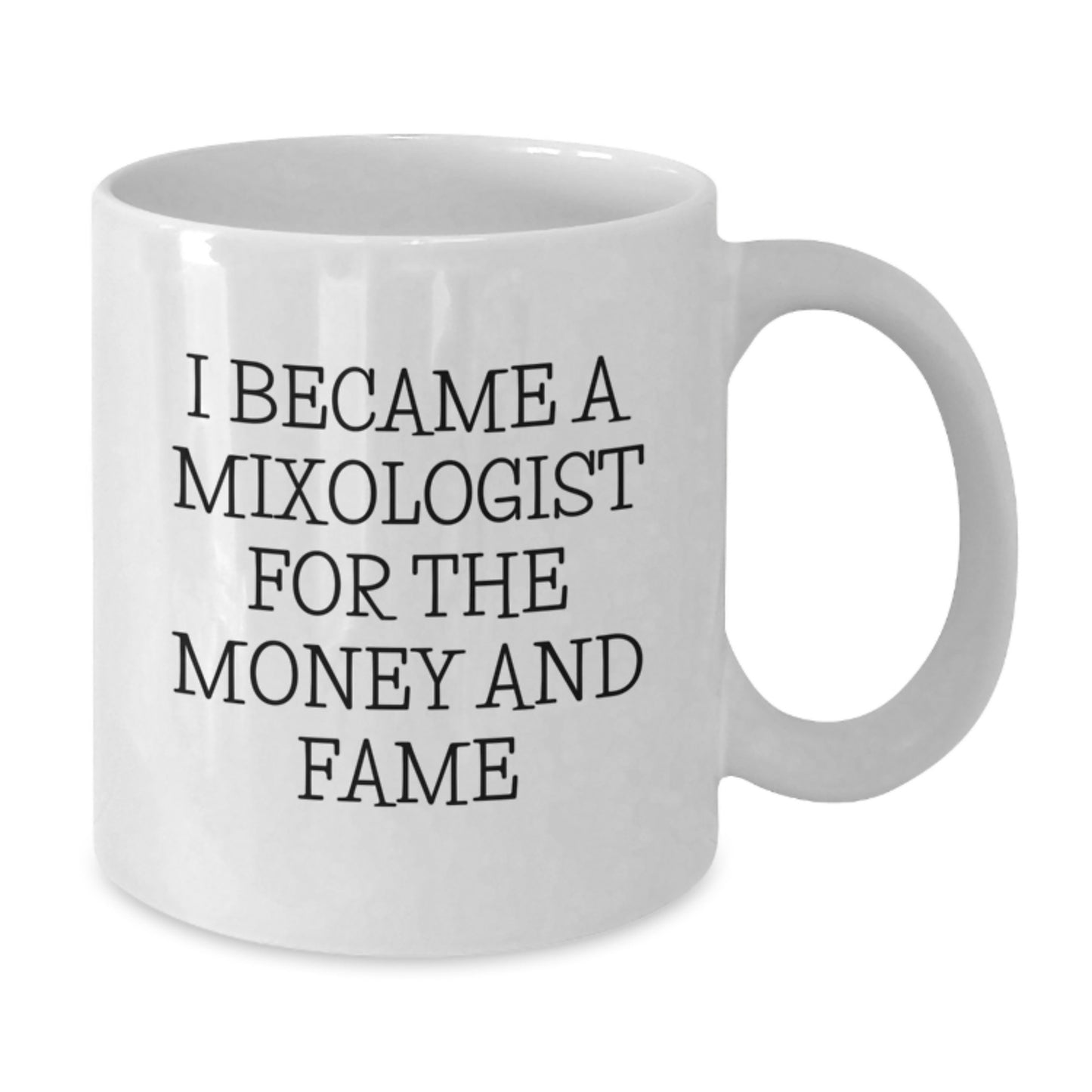 Funny Mixologist Gifts from Friends for Graduation Unique White Coffee Mugs with I Became A Mixologist For The Money And Fame Quote - Additional