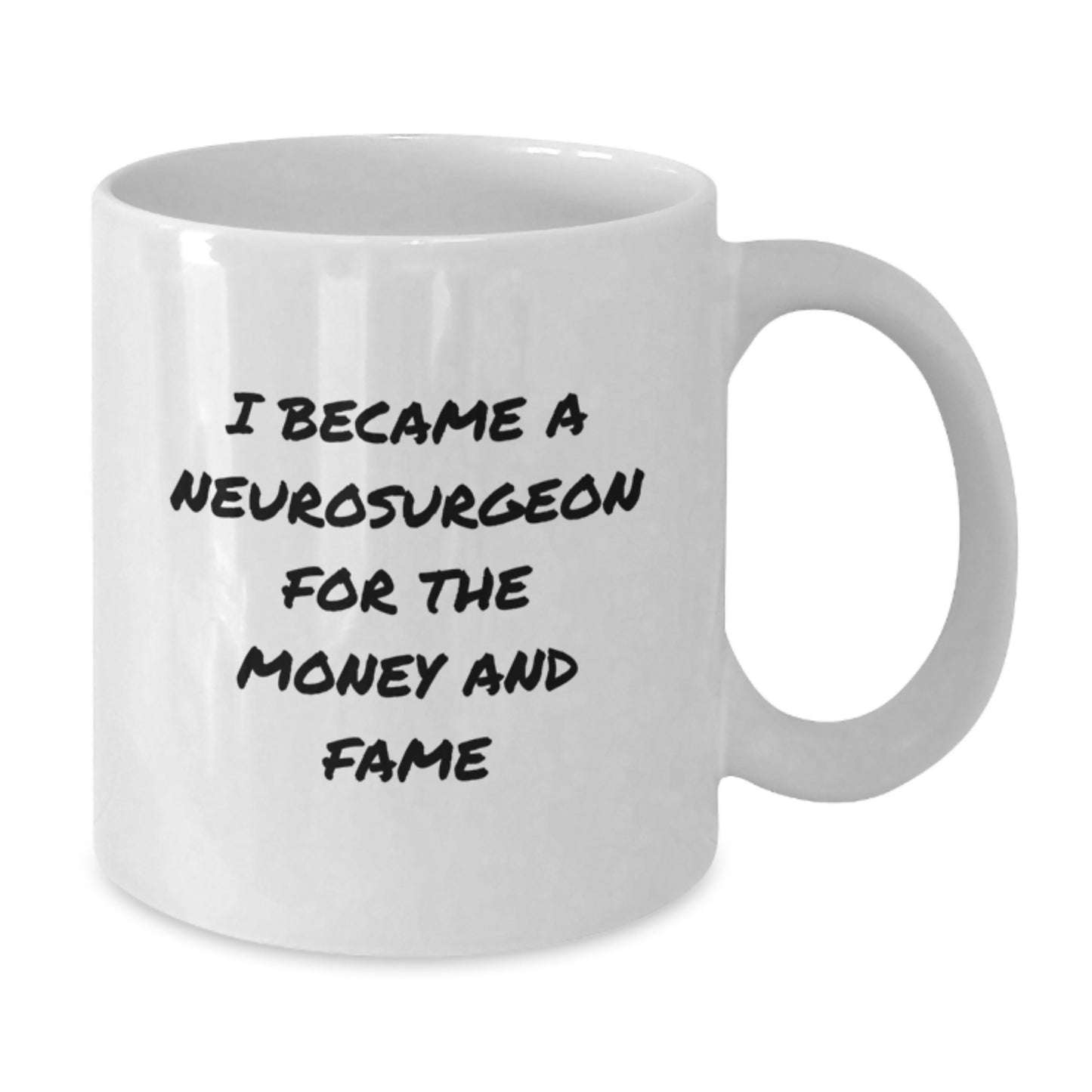 Neurosurgeon Humor Gifts for Men, Funny White Coffee Mug for Graduation, I Became A Neurosurgeon For The Money And Fame, Gifts from Friends, Gifts for Neurosurgeon - Additional