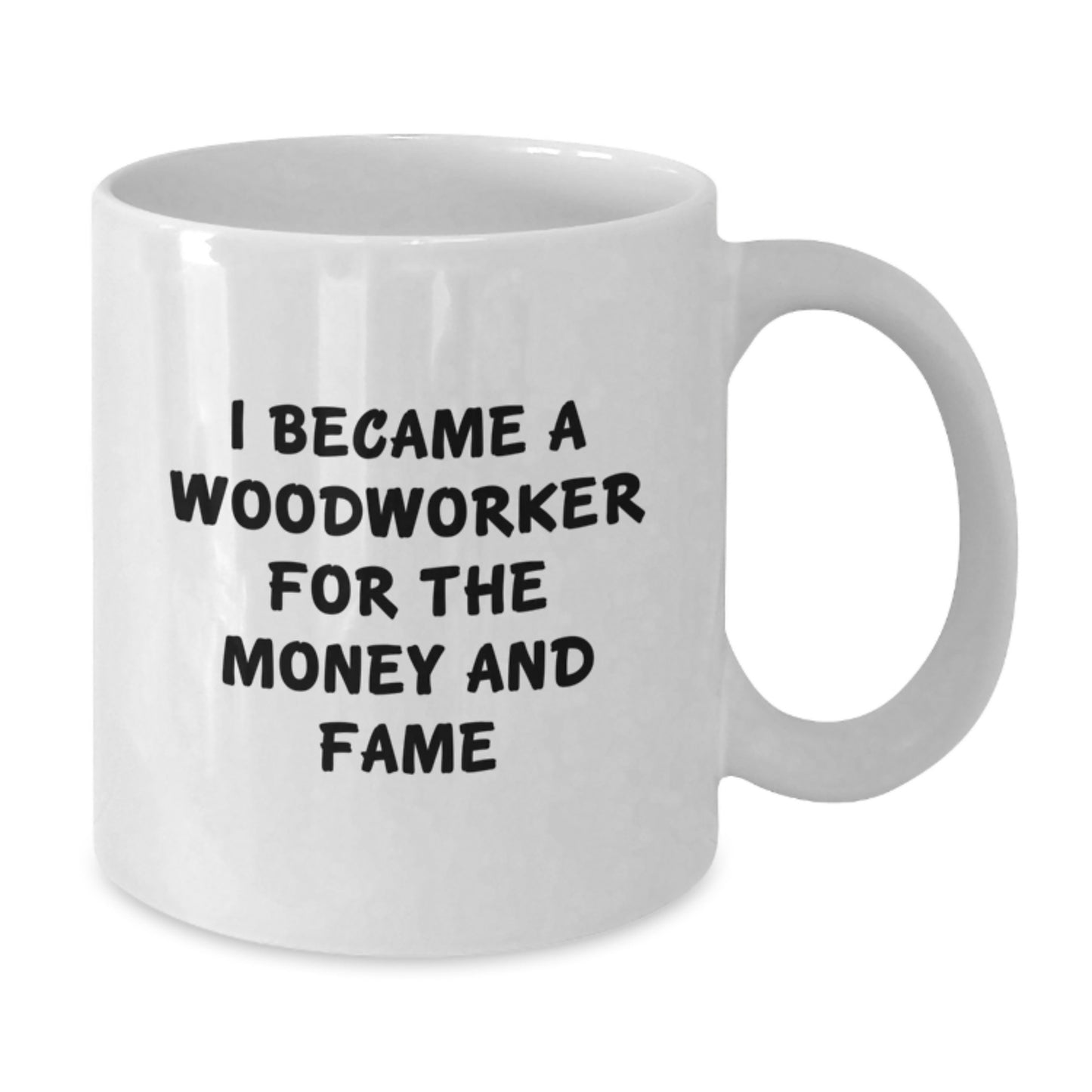 Funny Woodworker Gifts for Men, White Coffee Mugs from Friends, Gifts for Woodworker Enthusiasts on Birthday, I Became A Woodworker For The Money And Fame - Additional