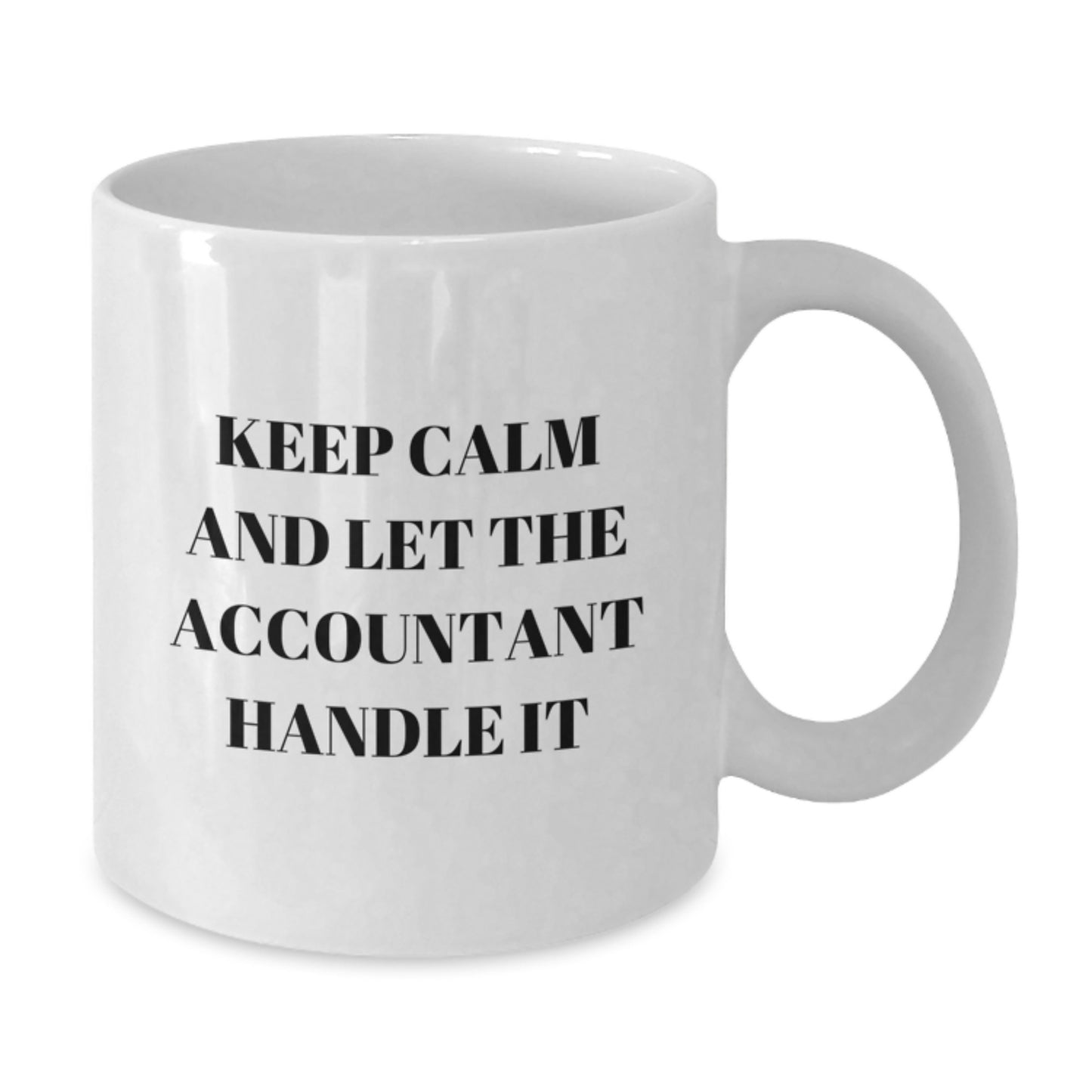 Funny Accountant Gifts from Friends to Men - Keep Calm And Let The Accountant Handle It White Coffee Mug for Graduation - 11oz or 15oz Capacity, Ceramic, Microwave, Dishwasher Safe - Additional