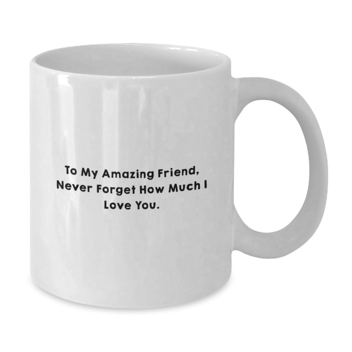 Funny Friend Birthday Unique Gift, To My Amazing Friend, White Coffee Mug, Gifts from Friends, Gifts for Friend - Additional