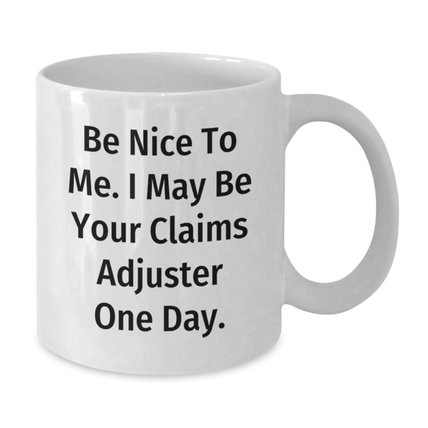 Funny Claims Adjuster Gifts from Friends to Graduates, 'Be Nice to Me. I May Be Your Claims Adjuster One Day.' White Coffee Mug - Additional