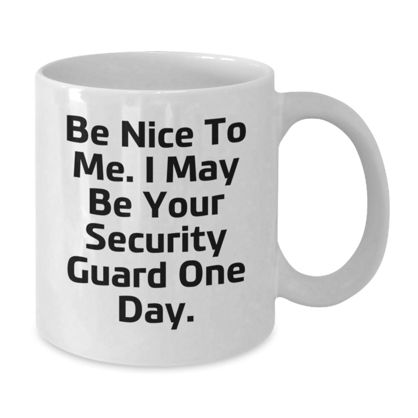Funny Security Guard Gifts from Friends - Be Nice To Me Mug for Graduation, White Coffee Mug with Humorous Quote - Additional