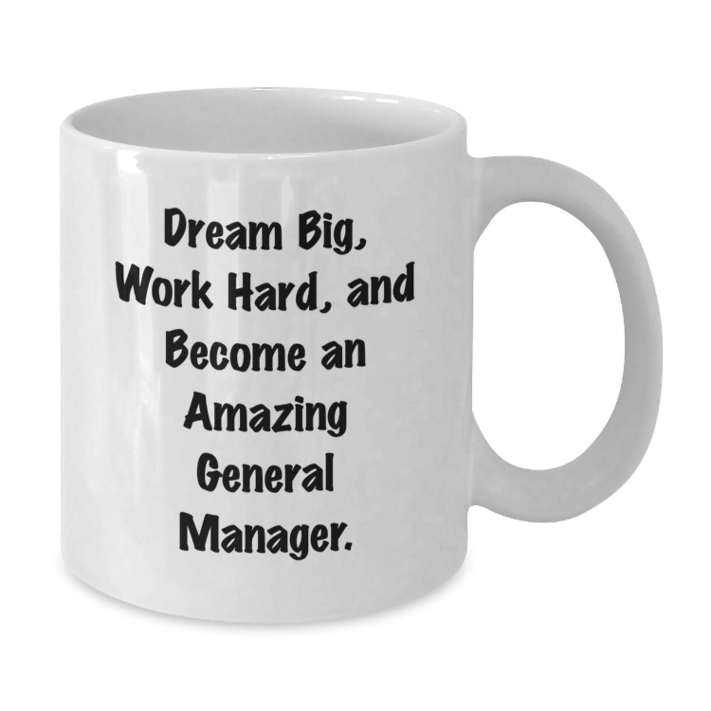 Funny General Manager Gifts from Friends for Birthday - White Coffee Mug, 'Dream Big, Work Hard, And Become An Amazing General Manager.' - Additional