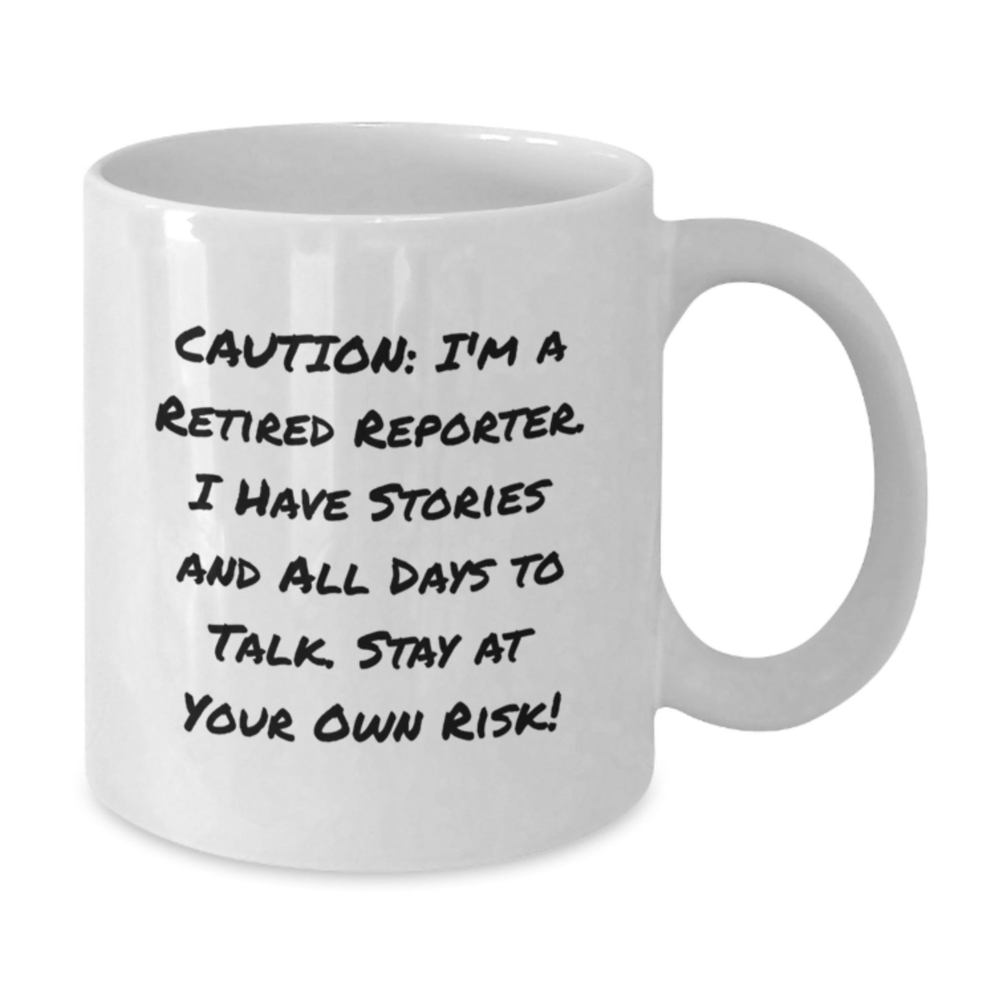 Funny Reporter Gifts: 'Caution: I'm A Retired Reporter...' White Coffee Mug, 11oz or 15oz Capacity, Gifts from Friends, for Reporter - Additional