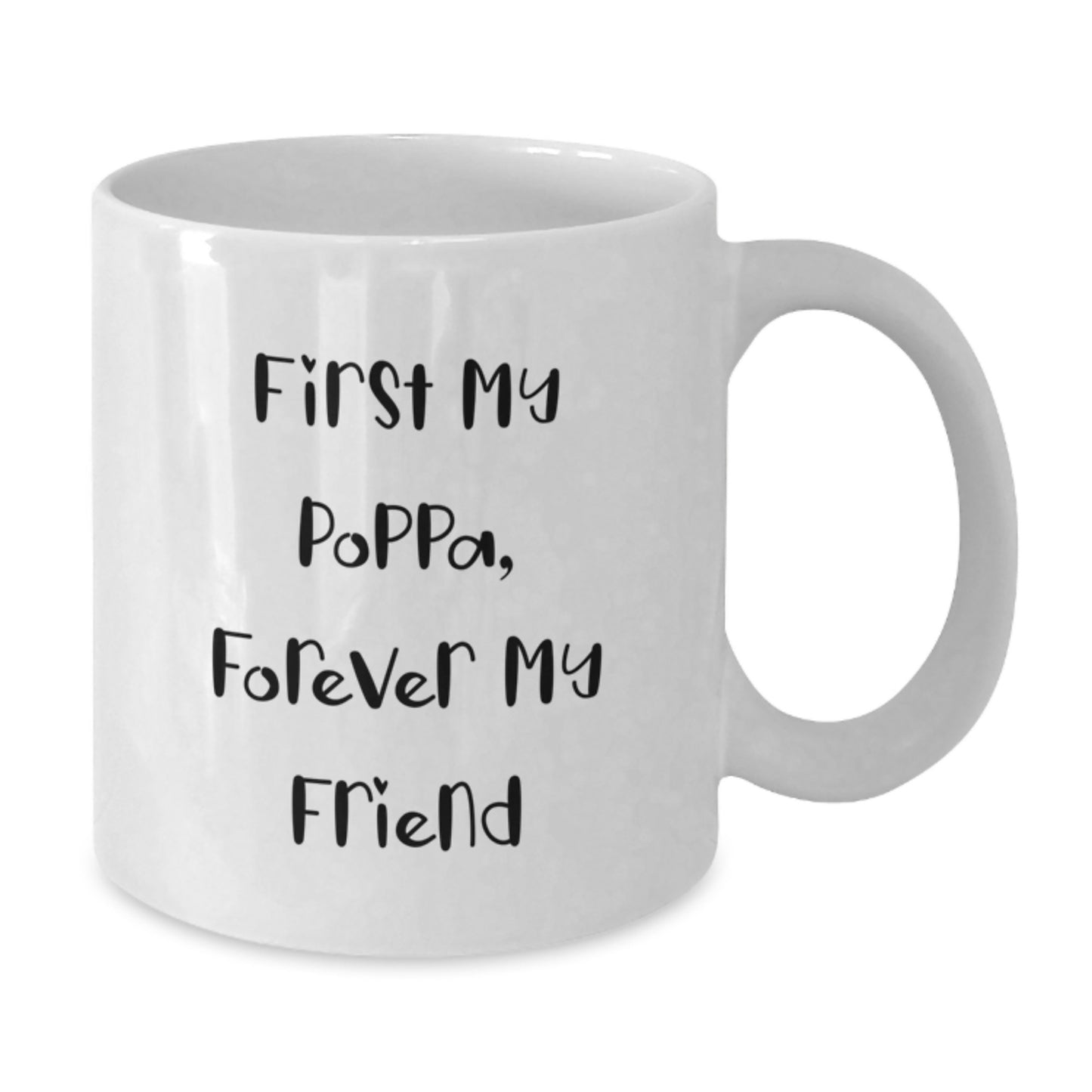 Funny Poppa Gifts from Men - First My Poppa, Forever My Friend Quote on White Ceramic Coffee Mug, 11oz or 15oz Capacity for Birthday - Additional