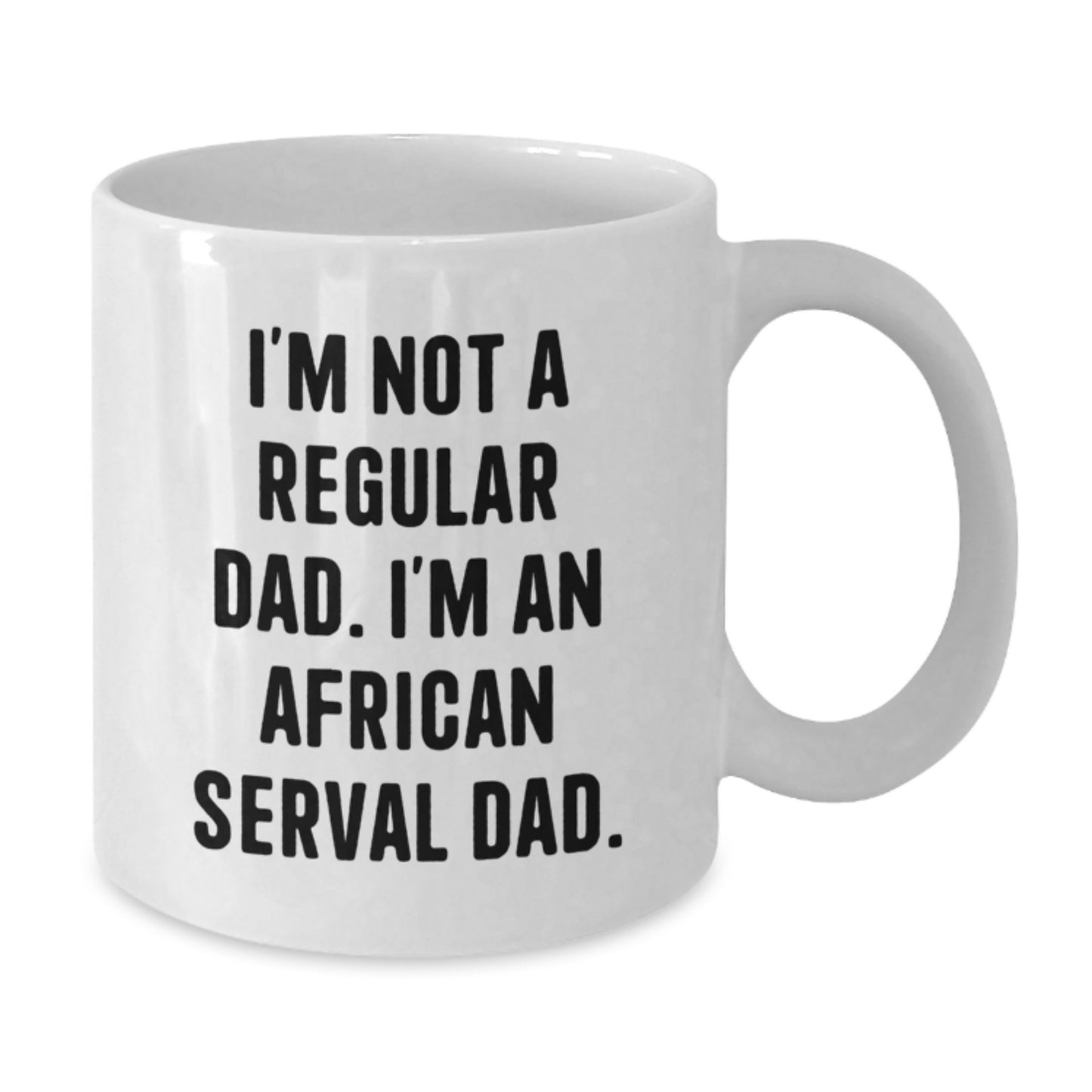 African Serval Cat Dad Funny Gifts from Men to Friends, Unique Birthday Unique for African Serval Cat Lovers, White Coffee Mug, 11oz or 15oz - Additional