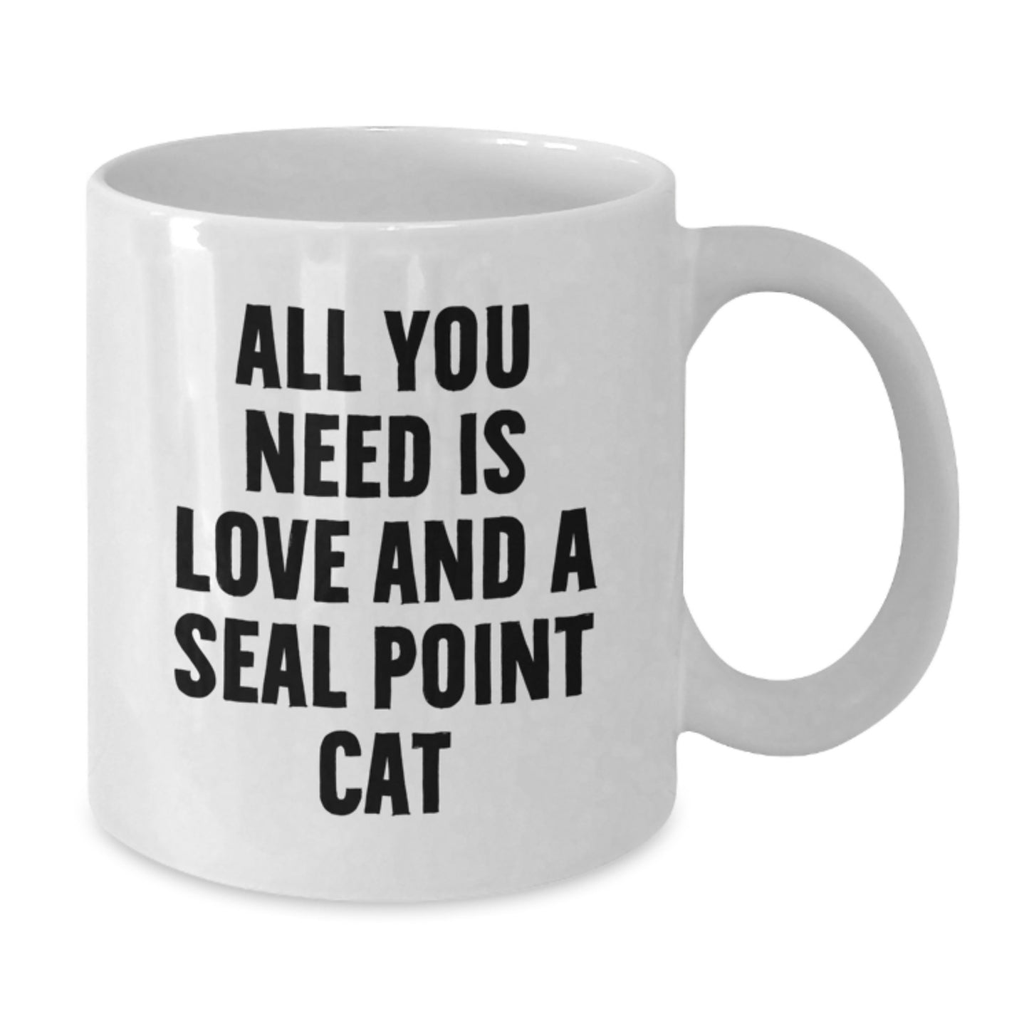 Funny Seal Point Cat Lovers Gifts from Friends to Family - 'All You Need Is Love And A Seal Point Cat' White Coffee Mug for Birthday - Additional