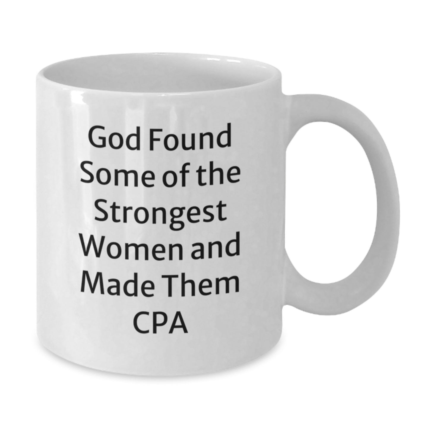CPA Women Gifts Funny White Coffee Mug, 'God Found Some Of The Strongest Women And Made Them Cpa' for Graduation - Additional