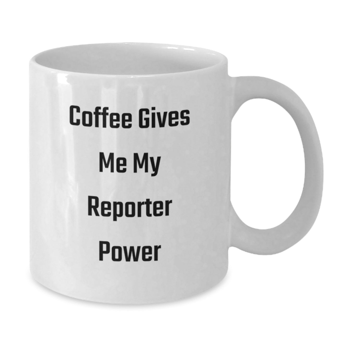 Funny Reporter Gifts White Coffee Mug 'Coffee Gives Me My Reporter Power' for Birthday, Gifts from Friends, Gifts for Reporter - Additional