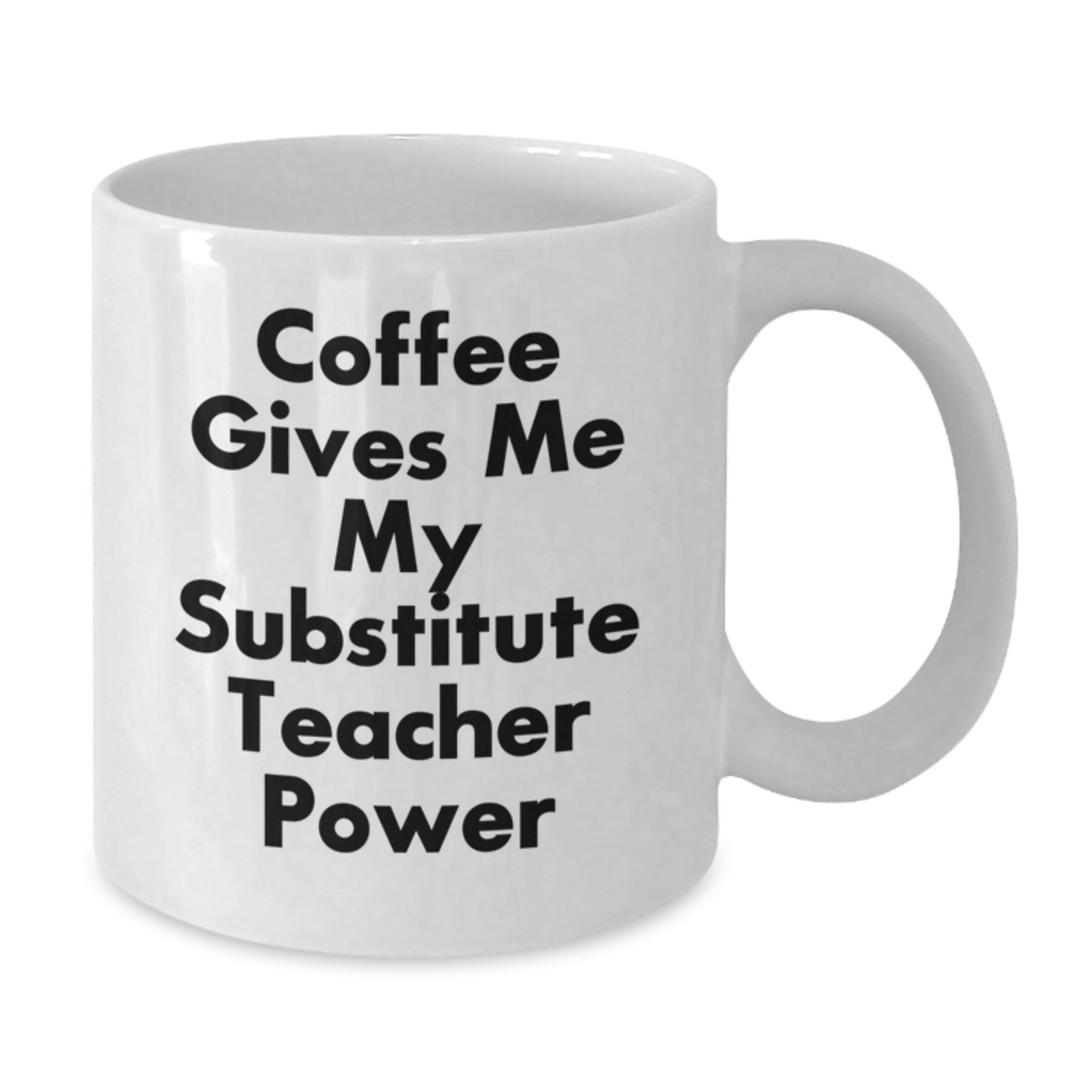 Funny Substitute Teacher Gifts for Her - 'Coffee Gives Me My Substitute Teacher Power' White Coffee Mug, Birthday Unique Gifts from Friends or Family - Additional