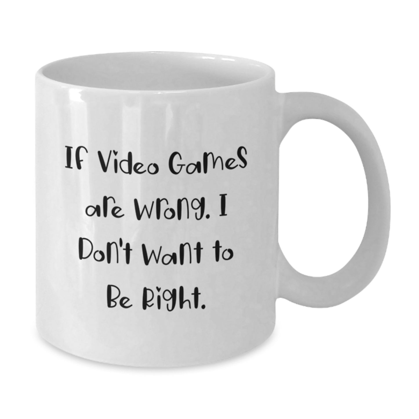 Funny Playing Video Games Gifts from Friends or Coworkers, 'If Video Games Are Wrong. I Don't Want To Be Right.' White Coffee Mug for Playing Video Games Enthusiasts on Birthday - Additional