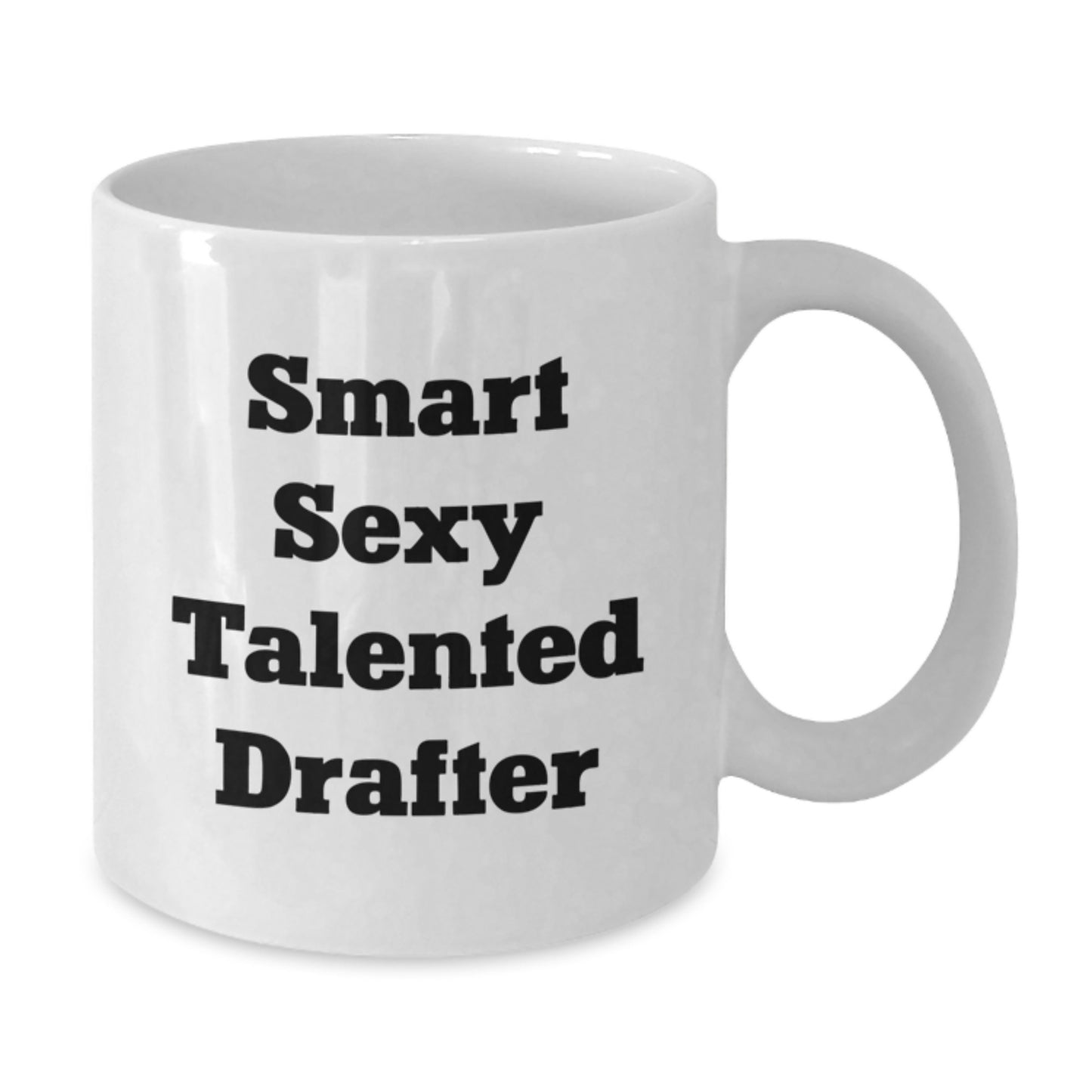 Funny Smart Sexy Talented Drafter Gifts, Birthday Unique Gifts from Friends, White Coffee Mug for Drafter, 11oz or 15oz Capacity, Microwave and Dishwasher Safe - Additional